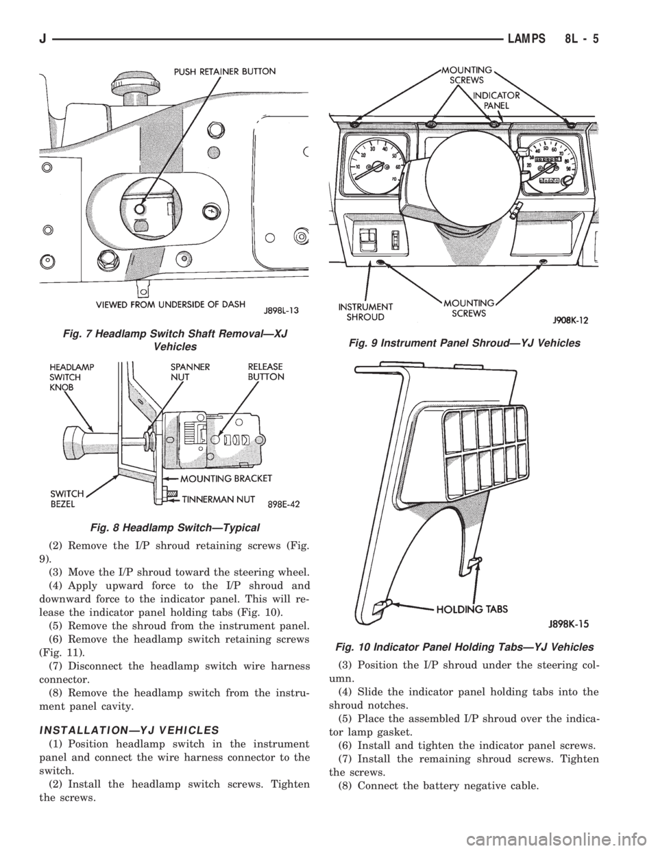 JEEP WRANGLER 1994 Owners Manual Fig. 8 Headlamp SwitchÐTypical
Fig. 9 Instrument Panel ShroudÐYJ Vehicles
Fig. 10 Indicator Panel Holding TabsÐYJ Vehicles
JLAMPS 8L - 5 JEEP WRANGLER 1994 Owners Manual Fig. 8 Headlamp SwitchÐTypical
Fig. 9 Instrument Panel ShroudÐYJ Vehicles
Fig. 10 Indicator Panel Holding TabsÐYJ Vehicles
JLAMPS 8L - 5