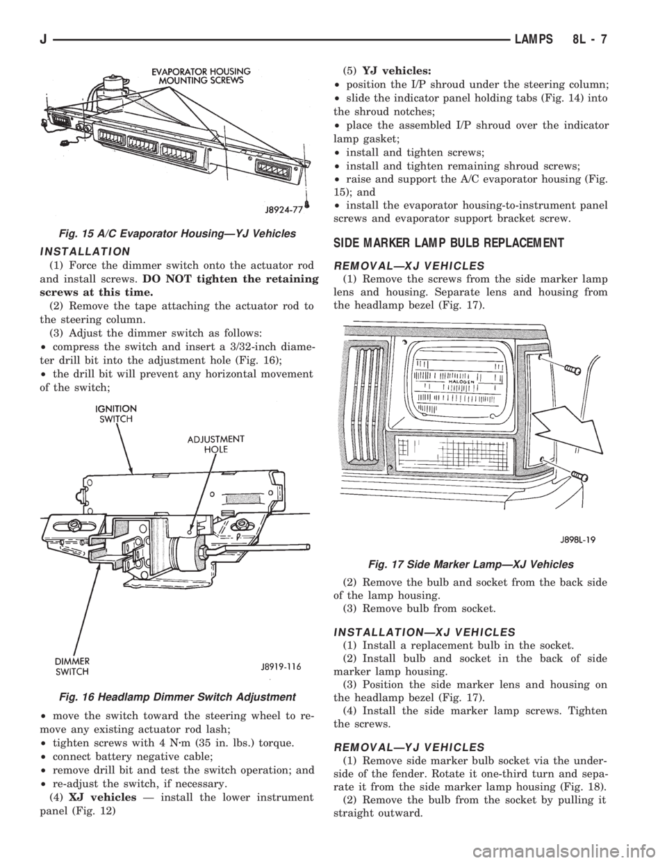 JEEP WRANGLER 1994 Owners Manual Fig. 16 Headlamp Dimmer Switch Adjustment
Fig. 17 Side Marker LampÐXJ Vehicles
JLAMPS 8L - 7 JEEP WRANGLER 1994 Owners Manual Fig. 16 Headlamp Dimmer Switch Adjustment
Fig. 17 Side Marker LampÐXJ Vehicles
JLAMPS 8L - 7