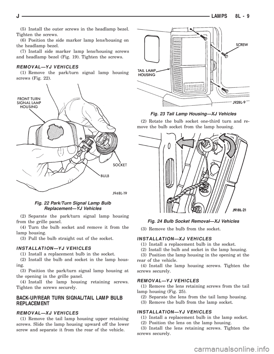 JEEP WRANGLER 1994 Owners Manual Fig. 23 Tail Lamp HousingÐXJ Vehicles
Fig. 24 Bulb Socket RemovalÐXJ Vehicles
JLAMPS 8L - 9 JEEP WRANGLER 1994 Owners Manual Fig. 23 Tail Lamp HousingÐXJ Vehicles
Fig. 24 Bulb Socket RemovalÐXJ Vehicles
JLAMPS 8L - 9