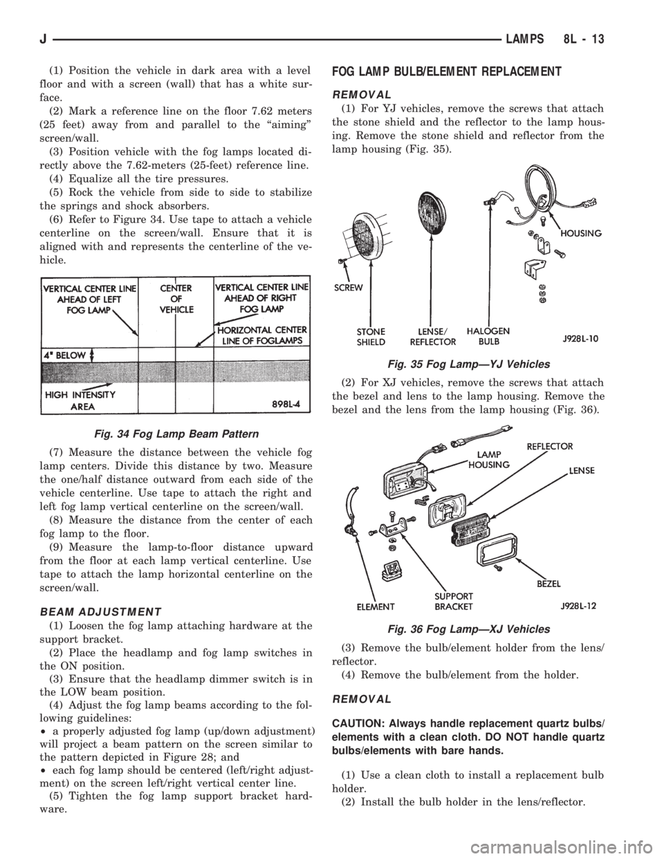 JEEP WRANGLER 1994 Owners Manual Fig. 35 Fog LampÐYJ Vehicles
Fig. 36 Fog LampÐXJ Vehicles
JLAMPS 8L - 13 JEEP WRANGLER 1994 Owners Manual Fig. 35 Fog LampÐYJ Vehicles
Fig. 36 Fog LampÐXJ Vehicles
JLAMPS 8L - 13