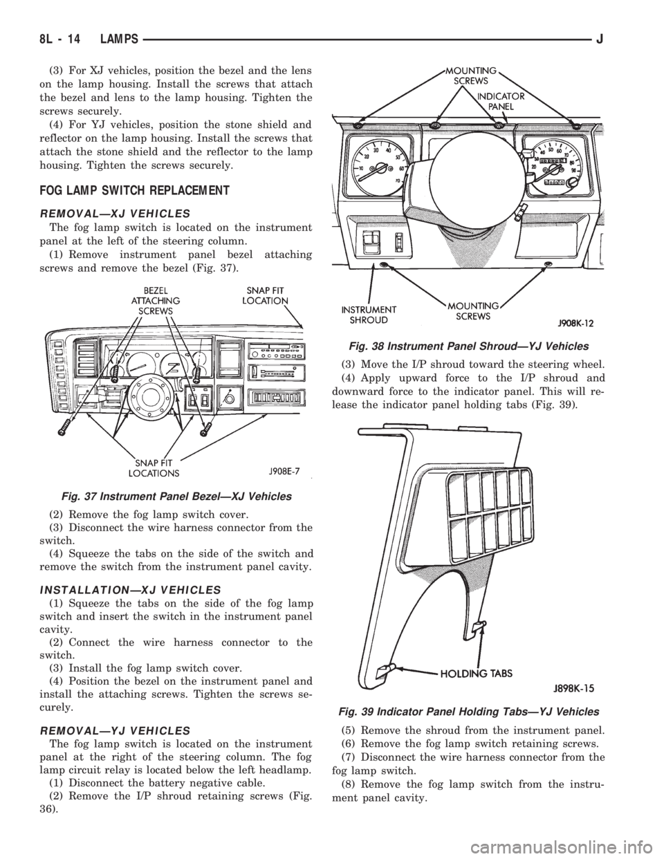 JEEP WRANGLER 1994 Owners Manual Fig. 38 Instrument Panel ShroudÐYJ Vehicles
Fig. 39 Indicator Panel Holding TabsÐYJ Vehicles
8L - 14 LAMPSJ JEEP WRANGLER 1994 Owners Manual Fig. 38 Instrument Panel ShroudÐYJ Vehicles
Fig. 39 Indicator Panel Holding TabsÐYJ Vehicles
8L - 14 LAMPSJ