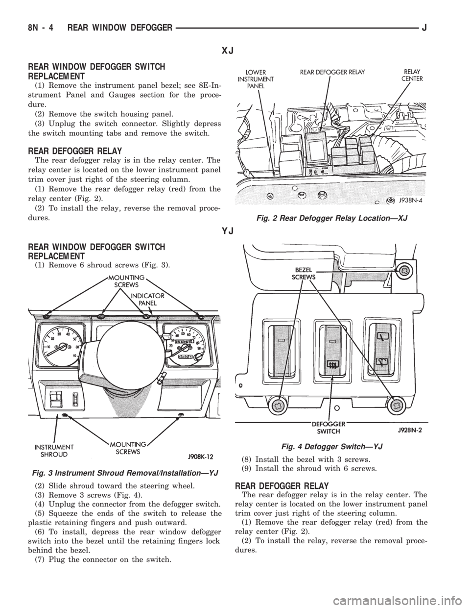 JEEP WRANGLER 1994 Owners Manual Fig. 3 Instrument Shroud Removal/InstallationÐYJ
Fig. 4 Defogger SwitchÐYJ
8N - 4 REAR WINDOW DEFOGGERJ JEEP WRANGLER 1994 Owners Manual Fig. 3 Instrument Shroud Removal/InstallationÐYJ
Fig. 4 Defogger SwitchÐYJ
8N - 4 REAR WINDOW DEFOGGERJ