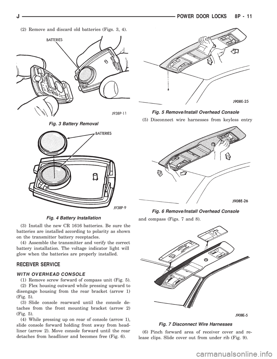 JEEP WRANGLER 1994 Owners Manual Fig. 4 Battery Installation
Fig. 5 Remove/Install Overhead Console
Fig. 6 Remove/Install Overhead Console
Fig. 7 Disconnect Wire Harnesses
JPOWER DOOR LOCKS 8P - 11 JEEP WRANGLER 1994 Owners Manual Fig. 4 Battery Installation
Fig. 5 Remove/Install Overhead Console
Fig. 6 Remove/Install Overhead Console
Fig. 7 Disconnect Wire Harnesses
JPOWER DOOR LOCKS 8P - 11