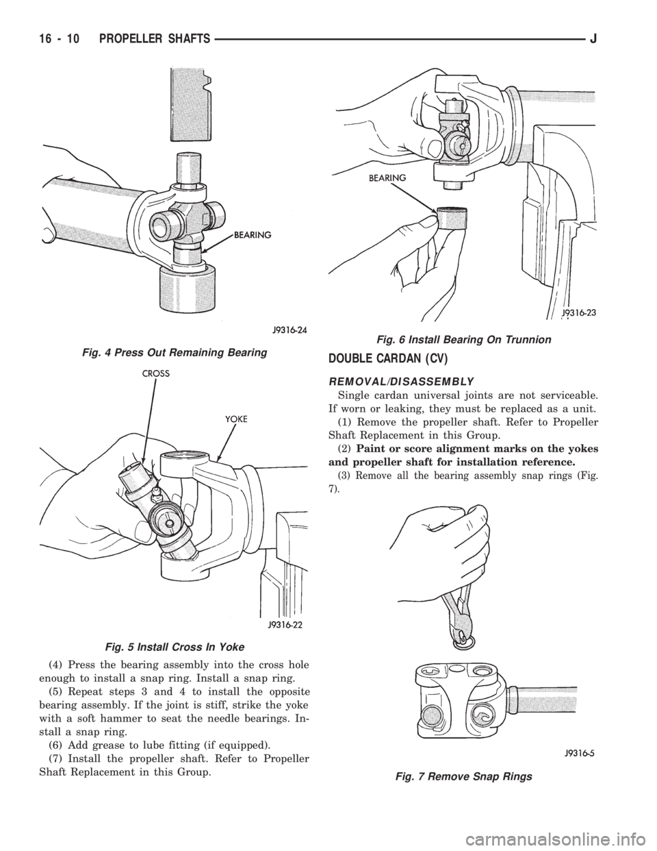 JEEP WRANGLER 1994 Owners Manual Fig. 5 Install Cross In Yoke
Fig. 6 Install Bearing On Trunnion
Fig. 7 Remove Snap Rings
16 - 10 PROPELLER SHAFTSJ JEEP WRANGLER 1994 Owners Manual Fig. 5 Install Cross In Yoke
Fig. 6 Install Bearing On Trunnion
Fig. 7 Remove Snap Rings
16 - 10 PROPELLER SHAFTSJ