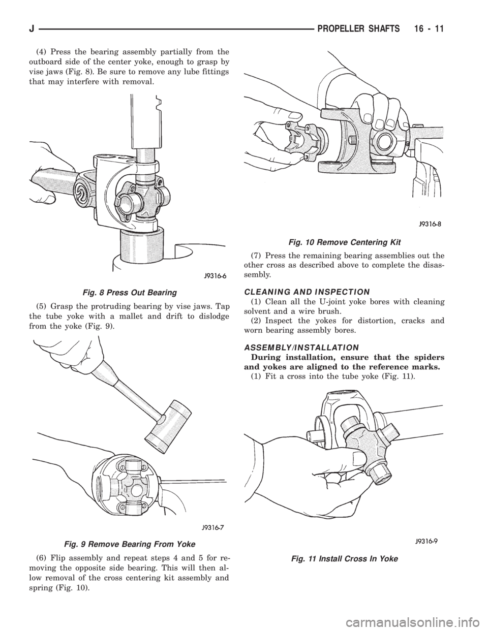 JEEP WRANGLER 1994 Owners Manual Fig. 9 Remove Bearing From Yoke
Fig. 10 Remove Centering Kit
Fig. 11 Install Cross In Yoke
JPROPELLER SHAFTS 16 - 11 JEEP WRANGLER 1994 Owners Manual Fig. 9 Remove Bearing From Yoke
Fig. 10 Remove Centering Kit
Fig. 11 Install Cross In Yoke
JPROPELLER SHAFTS 16 - 11