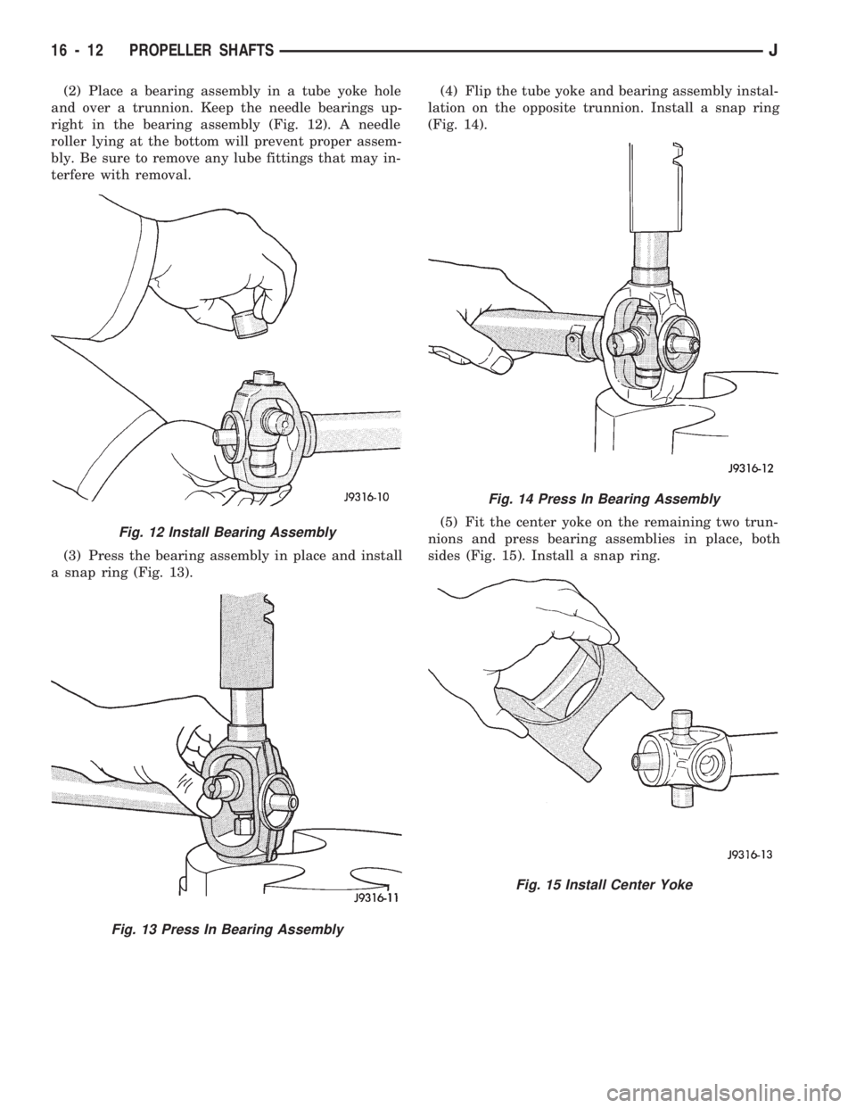 JEEP WRANGLER 1994 Owners Manual Fig. 13 Press In Bearing Assembly
Fig. 14 Press In Bearing Assembly
Fig. 15 Install Center Yoke
16 - 12 PROPELLER SHAFTSJ JEEP WRANGLER 1994 Owners Manual Fig. 13 Press In Bearing Assembly
Fig. 14 Press In Bearing Assembly
Fig. 15 Install Center Yoke
16 - 12 PROPELLER SHAFTSJ