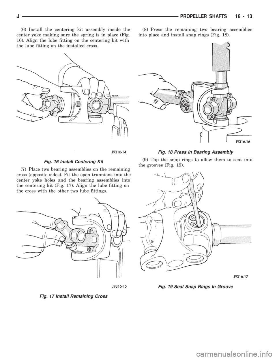 JEEP WRANGLER 1994 Owners Manual Fig. 17 Install Remaining Cross
Fig. 18 Press In Bearing Assembly
Fig. 19 Seat Snap Rings In Groove
JPROPELLER SHAFTS 16 - 13 JEEP WRANGLER 1994 Owners Manual Fig. 17 Install Remaining Cross
Fig. 18 Press In Bearing Assembly
Fig. 19 Seat Snap Rings In Groove
JPROPELLER SHAFTS 16 - 13