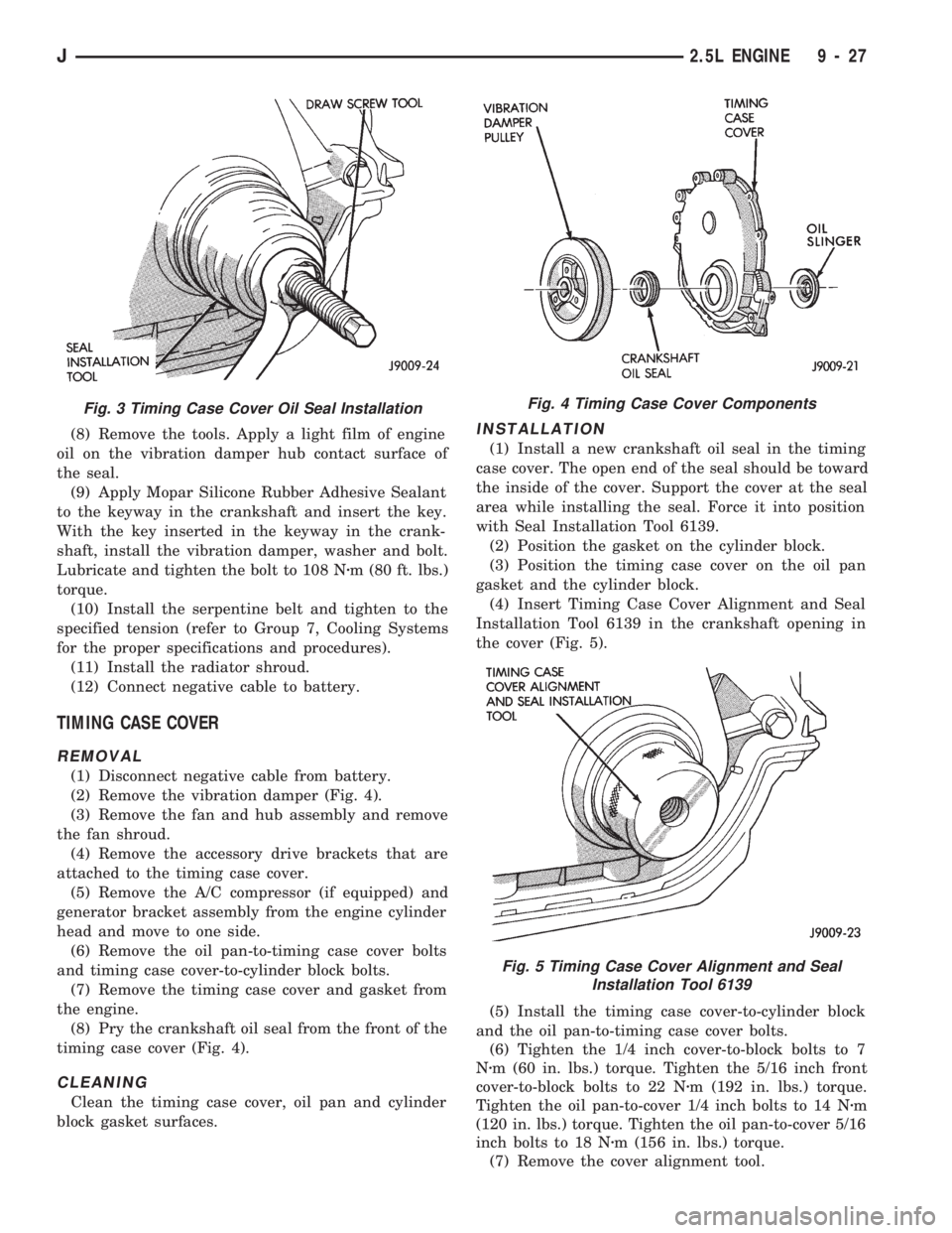 JEEP WRANGLER 1994 Owners Manual Fig. 4 Timing Case Cover Components
Fig. 5 Timing Case Cover Alignment and Seal
Installation Tool 6139
J2.5L ENGINE 9 - 27 JEEP WRANGLER 1994 Owners Manual Fig. 4 Timing Case Cover Components
Fig. 5 Timing Case Cover Alignment and Seal
Installation Tool 6139
J2.5L ENGINE 9 - 27