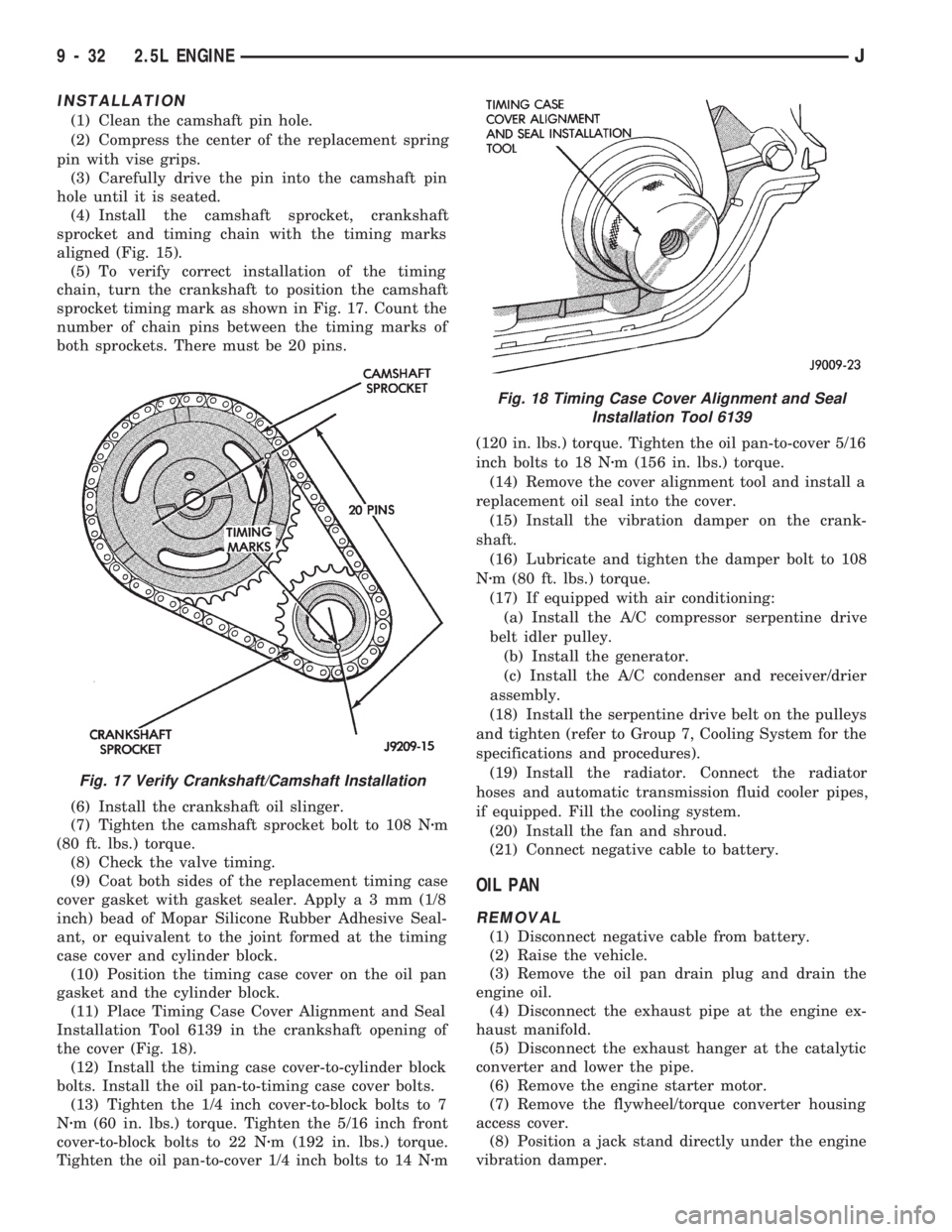 JEEP WRANGLER 1994  Owners Manual Fig. 18 Timing Case Cover Alignment and Seal
Installation Tool 6139
9 - 32 2.5L ENGINEJ 