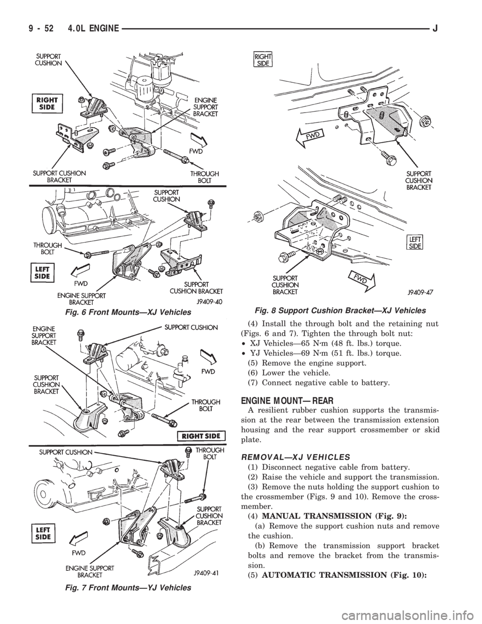 JEEP WRANGLER 1994  Owners Manual Fig. 7 Front MountsÐYJ Vehicles
Fig. 8 Support Cushion BracketÐXJ Vehicles
9 - 52 4.0L ENGINEJ 