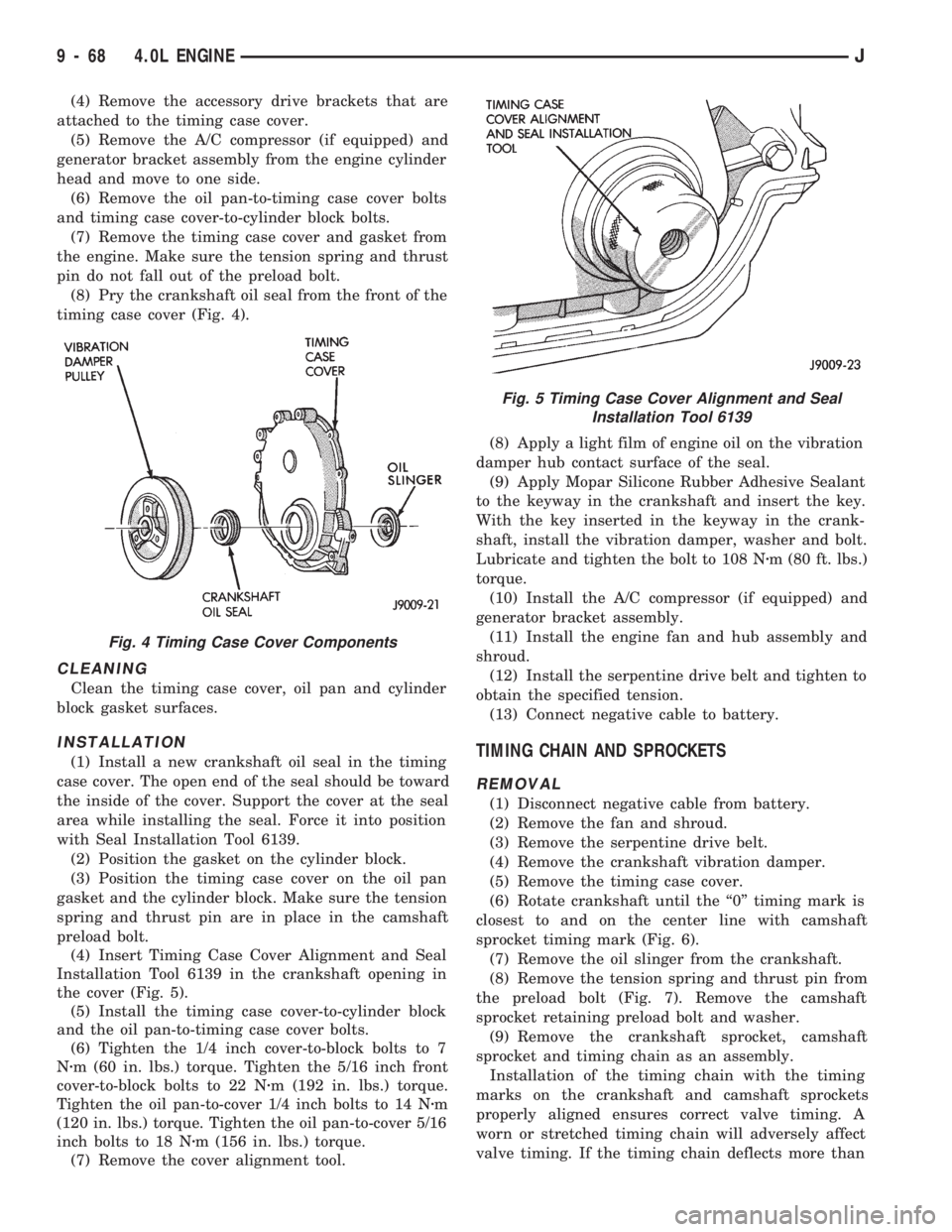 JEEP WRANGLER 1994  Owners Manual Fig. 5 Timing Case Cover Alignment and Seal
Installation Tool 6139
9 - 68 4.0L ENGINEJ 