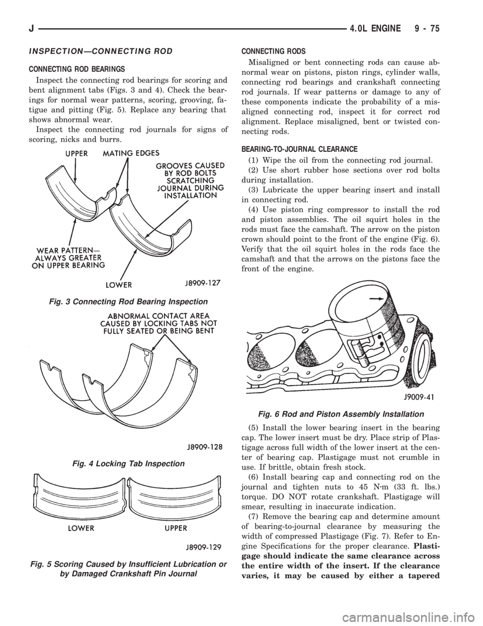 JEEP WRANGLER 1994  Owners Manual Fig. 4 Locking Tab Inspection
Fig. 5 Scoring Caused by Insufficient Lubrication or
by Damaged Crankshaft Pin Journal
Fig. 6 Rod and Piston Assembly Installation
J4.0L ENGINE 9 - 75 
