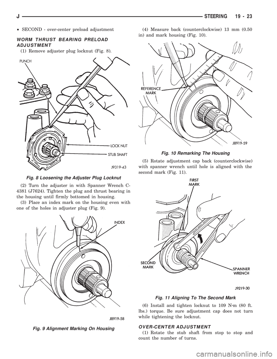 JEEP WRANGLER 1994 Owners Manual Fig. 11 Aligning To The Second Mark
Fig. 8 Loosening the Adjuster Plug Locknut
Fig. 9 Alignment Marking On Housing
JSTEERING 19 - 23 JEEP WRANGLER 1994 Owners Manual Fig. 11 Aligning To The Second Mark
Fig. 8 Loosening the Adjuster Plug Locknut
Fig. 9 Alignment Marking On Housing
JSTEERING 19 - 23