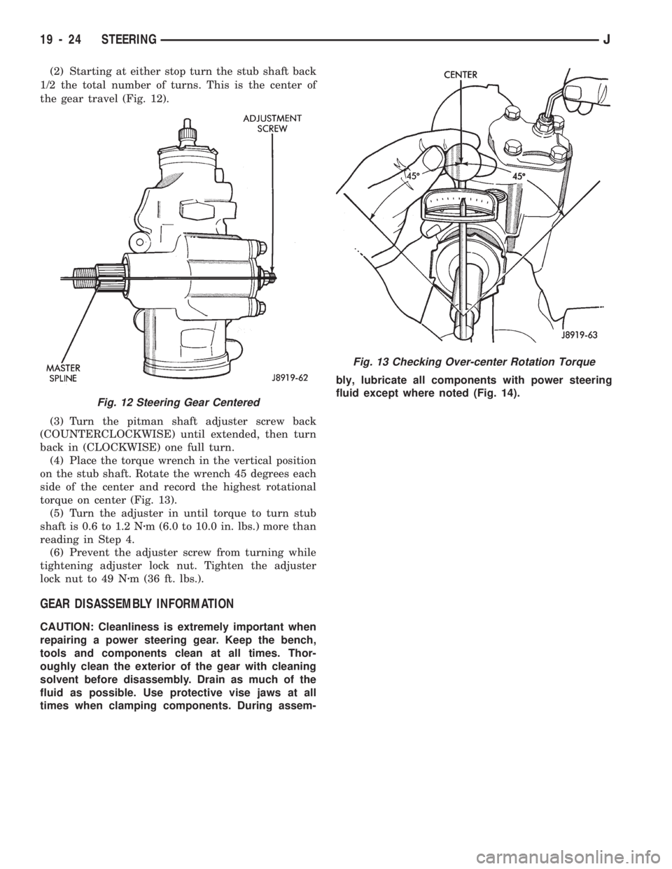 JEEP WRANGLER 1994 Owners Manual Fig. 13 Checking Over-center Rotation Torque
Fig. 12 Steering Gear Centered
19 - 24 STEERINGJ JEEP WRANGLER 1994 Owners Manual Fig. 13 Checking Over-center Rotation Torque
Fig. 12 Steering Gear Centered
19 - 24 STEERINGJ
