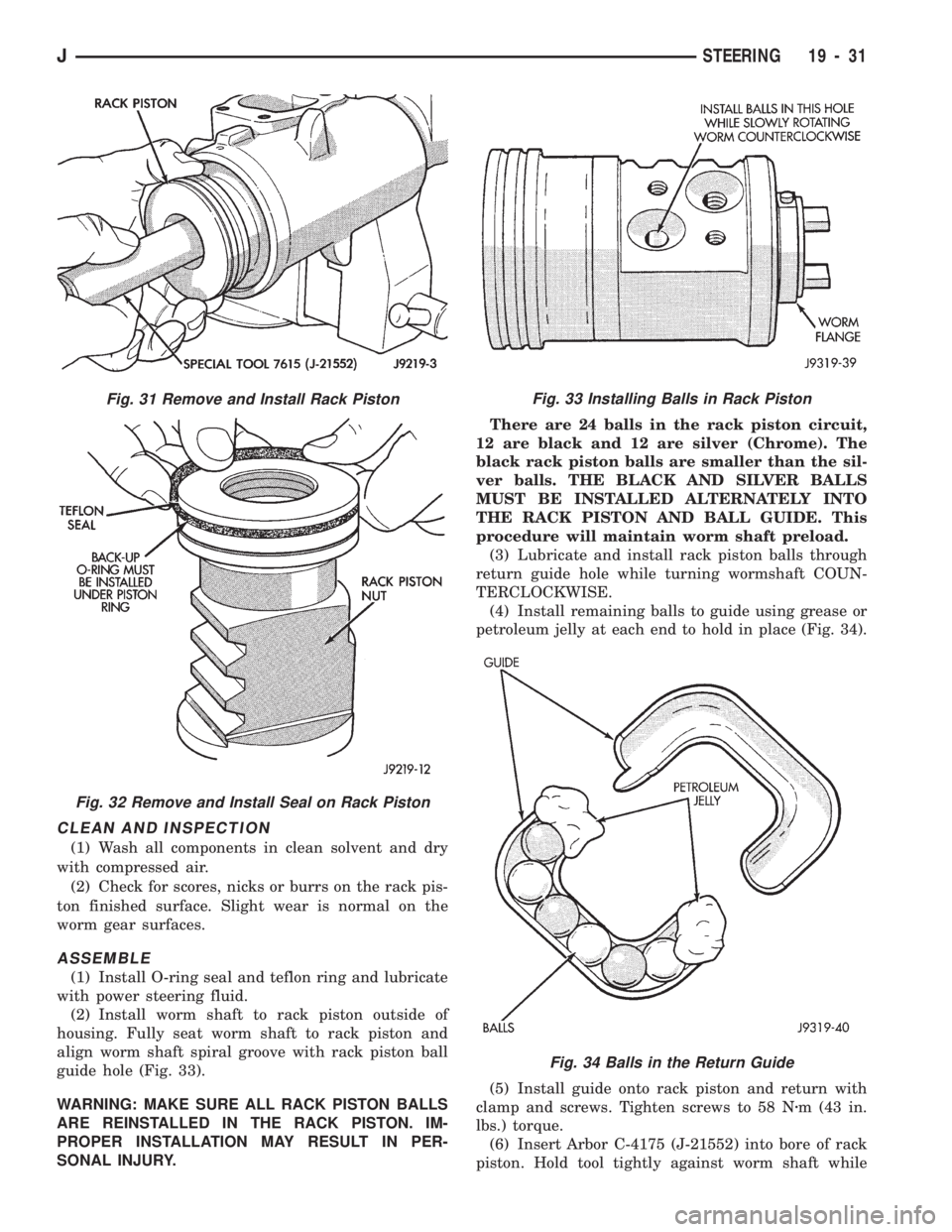 JEEP WRANGLER 1994 Owners Manual Fig. 31 Remove and Install Rack Piston
Fig. 32 Remove and Install Seal on Rack Piston
Fig. 33 Installing Balls in Rack Piston
JSTEERING 19 - 31 JEEP WRANGLER 1994 Owners Manual Fig. 31 Remove and Install Rack Piston
Fig. 32 Remove and Install Seal on Rack Piston
Fig. 33 Installing Balls in Rack Piston
JSTEERING 19 - 31