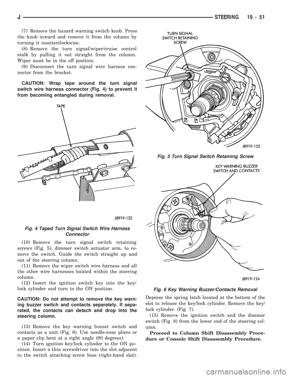 JEEP WRANGLER 1994 Owners Manual Fig. 5 Turn Signal Switch Retaining Screw
Fig. 6 Key Warning Buzzer/Contacts Removal
JSTEERING 19 - 51 JEEP WRANGLER 1994 Owners Manual Fig. 5 Turn Signal Switch Retaining Screw
Fig. 6 Key Warning Buzzer/Contacts Removal
JSTEERING 19 - 51
