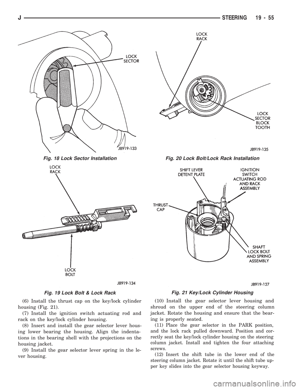 JEEP WRANGLER 1994 Owners Manual Fig. 19 Lock Bolt & Lock Rack
Fig. 20 Lock Bolt/Lock Rack Installation
Fig. 21 Key/Lock Cylinder Housing
JSTEERING 19 - 55 JEEP WRANGLER 1994 Owners Manual Fig. 19 Lock Bolt & Lock Rack
Fig. 20 Lock Bolt/Lock Rack Installation
Fig. 21 Key/Lock Cylinder Housing
JSTEERING 19 - 55
