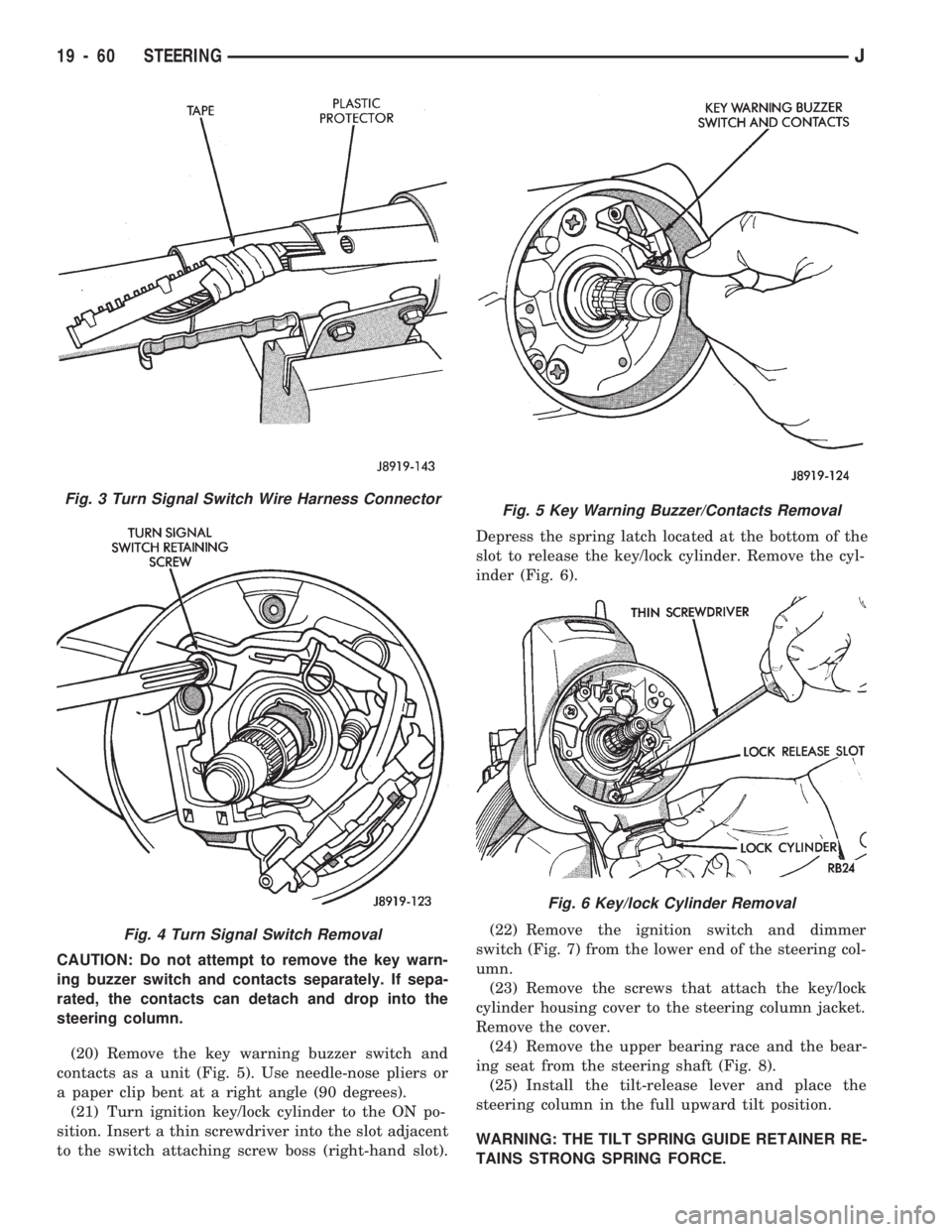 JEEP WRANGLER 1994 Owners Manual Fig. 3 Turn Signal Switch Wire Harness Connector
Fig. 4 Turn Signal Switch Removal
Fig. 5 Key Warning Buzzer/Contacts Removal
Fig. 6 Key/lock Cylinder Removal
19 - 60 STEERINGJ JEEP WRANGLER 1994 Owners Manual Fig. 3 Turn Signal Switch Wire Harness Connector
Fig. 4 Turn Signal Switch Removal
Fig. 5 Key Warning Buzzer/Contacts Removal
Fig. 6 Key/lock Cylinder Removal
19 - 60 STEERINGJ
