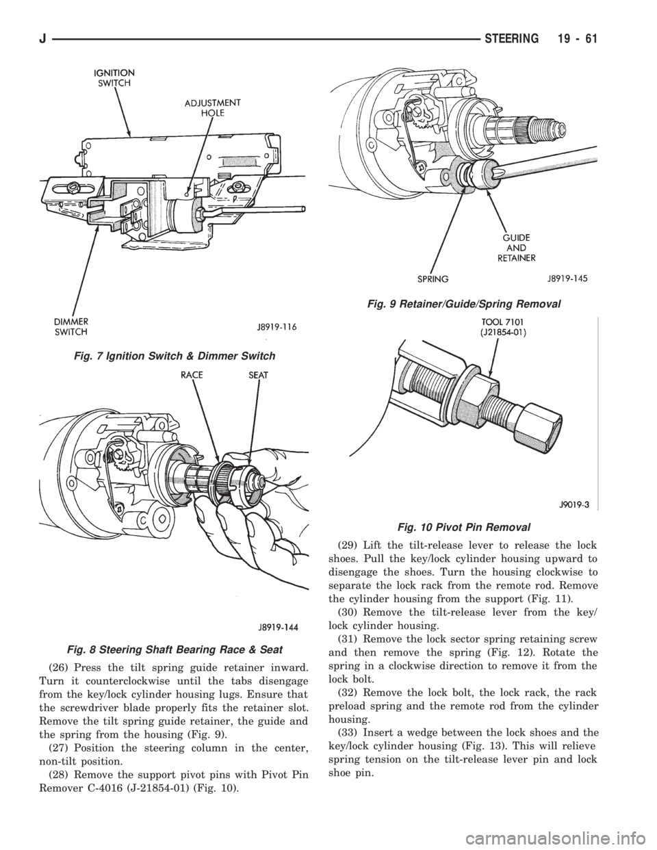 JEEP WRANGLER 1994 Owners Manual Fig. 8 Steering Shaft Bearing Race & Seat
Fig. 9 Retainer/Guide/Spring Removal
Fig. 10 Pivot Pin Removal
JSTEERING 19 - 61 JEEP WRANGLER 1994 Owners Manual Fig. 8 Steering Shaft Bearing Race & Seat
Fig. 9 Retainer/Guide/Spring Removal
Fig. 10 Pivot Pin Removal
JSTEERING 19 - 61