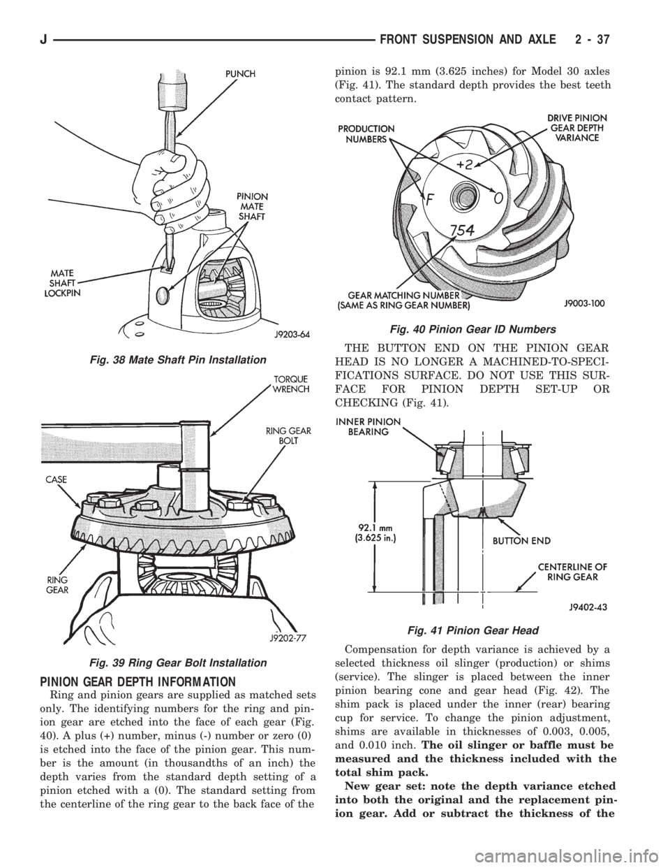 JEEP WRANGLER 1994 Owners Manual Fig. 39 Ring Gear Bolt Installation
Fig. 40 Pinion Gear ID Numbers
Fig. 41 Pinion Gear Head
JFRONT SUSPENSION AND AXLE 2 - 37 JEEP WRANGLER 1994 Owners Manual Fig. 39 Ring Gear Bolt Installation
Fig. 40 Pinion Gear ID Numbers
Fig. 41 Pinion Gear Head
JFRONT SUSPENSION AND AXLE 2 - 37