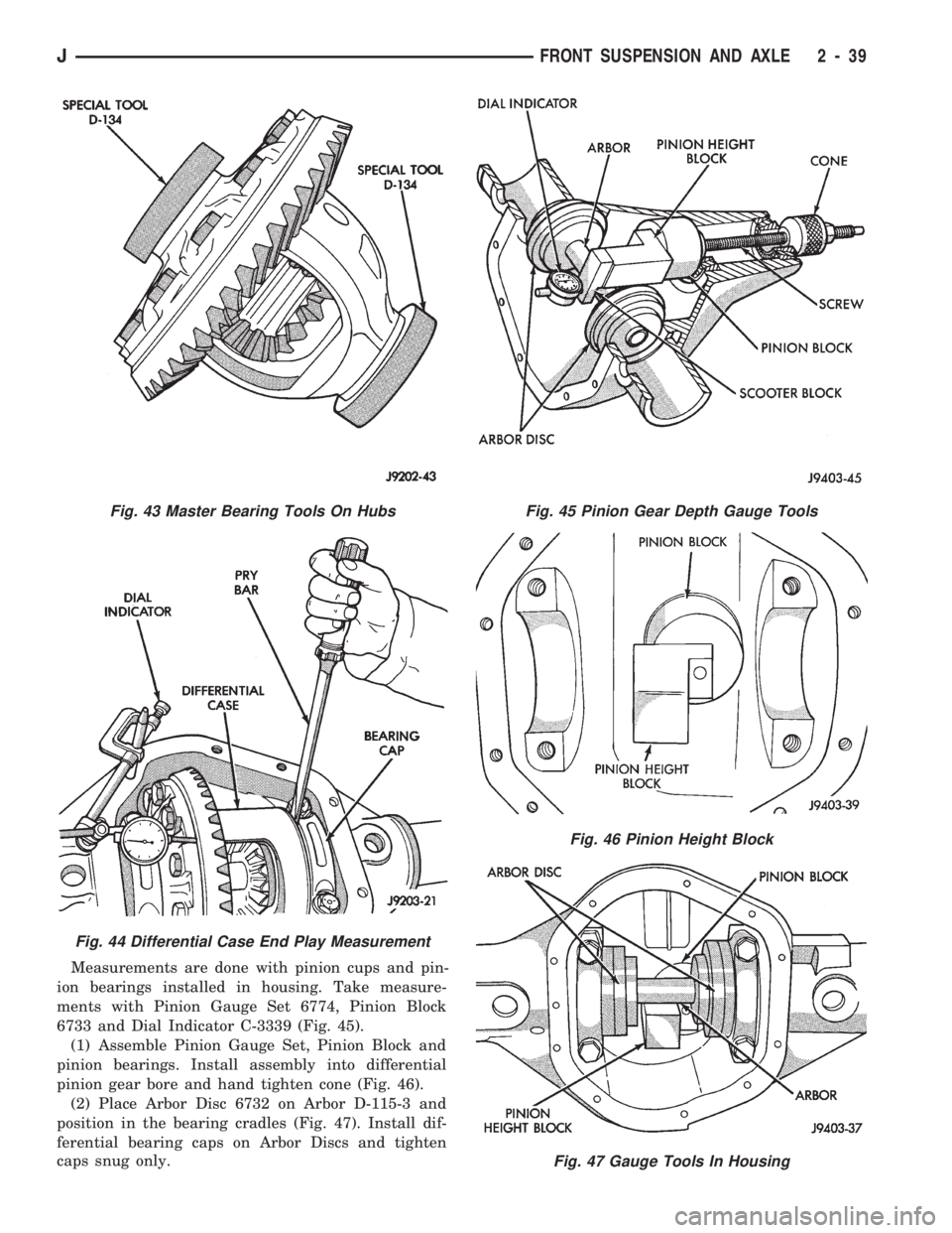 JEEP WRANGLER 1994 Owners Manual Fig. 46 Pinion Height Block
Fig. 47 Gauge Tools In Housing
Fig. 43 Master Bearing Tools On Hubs
Fig. 44 Differential Case End Play Measurement
JFRONT SUSPENSION AND AXLE 2 - 39 JEEP WRANGLER 1994 Owners Manual Fig. 46 Pinion Height Block
Fig. 47 Gauge Tools In Housing
Fig. 43 Master Bearing Tools On Hubs
Fig. 44 Differential Case End Play Measurement
JFRONT SUSPENSION AND AXLE 2 - 39