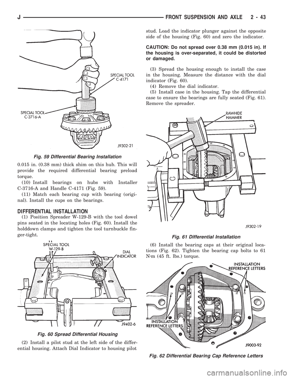 JEEP WRANGLER 1994 Owners Manual Fig. 60 Spread Differential Housing
Fig. 61 Differential Installation
Fig. 62 Differential Bearing Cap Reference Letters
JFRONT SUSPENSION AND AXLE 2 - 43 JEEP WRANGLER 1994 Owners Manual Fig. 60 Spread Differential Housing
Fig. 61 Differential Installation
Fig. 62 Differential Bearing Cap Reference Letters
JFRONT SUSPENSION AND AXLE 2 - 43