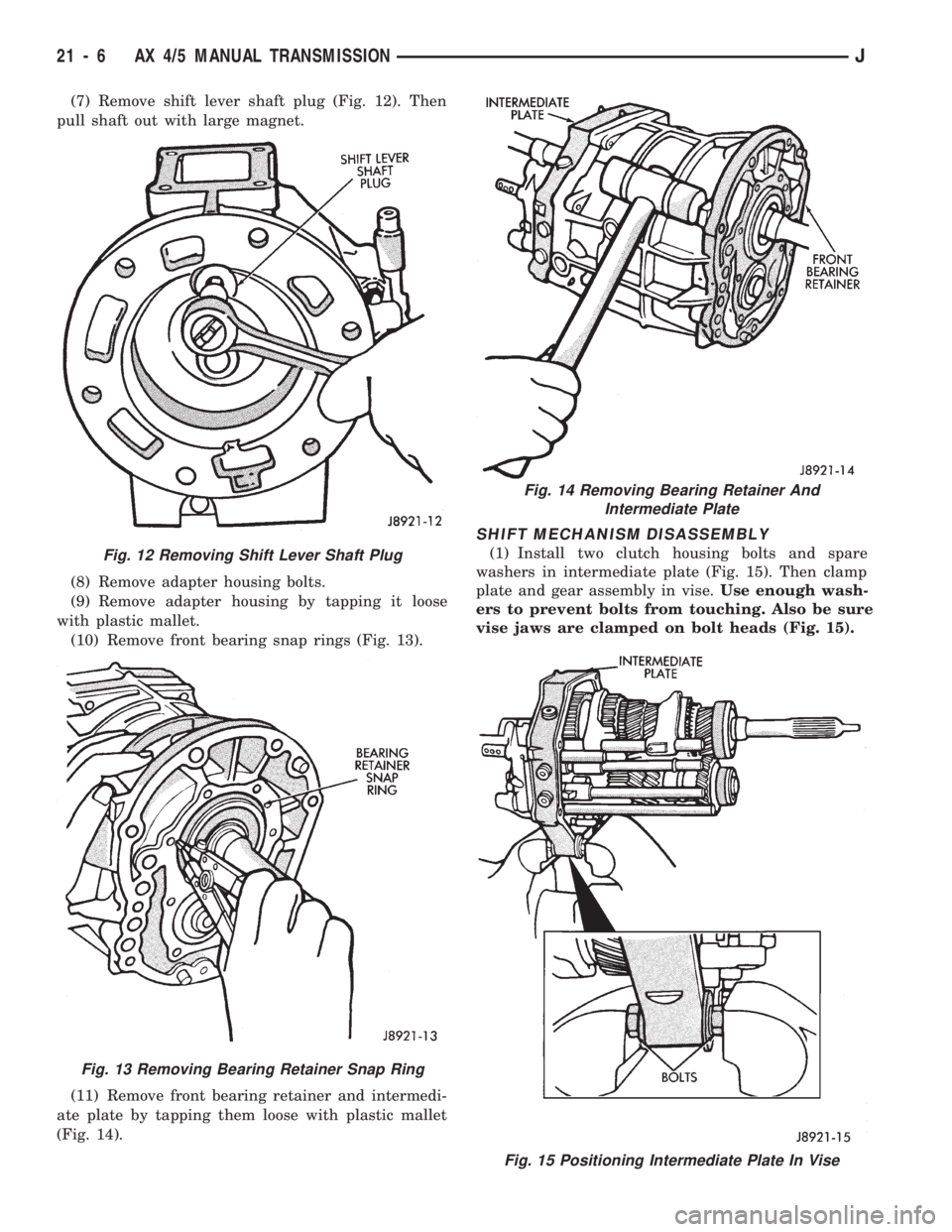 JEEP WRANGLER 1994  Owners Manual Fig. 12 Removing Shift Lever Shaft Plug
Fig. 13 Removing Bearing Retainer Snap Ring
Fig. 14 Removing Bearing Retainer And
Intermediate Plate
21 - 6 AX 4/5 MANUAL TRANSMISSIONJ 