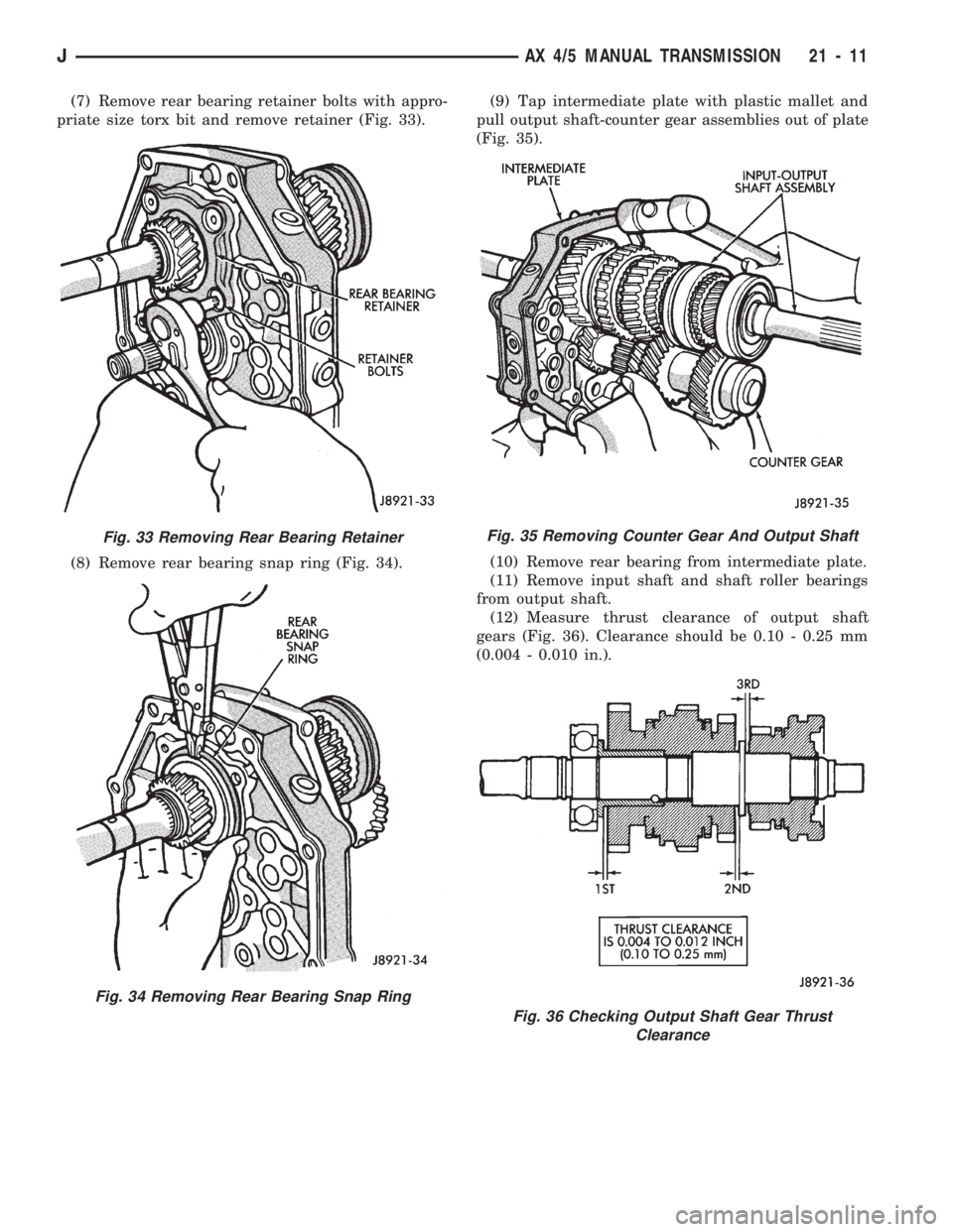 JEEP WRANGLER 1994 Owners Manual Fig. 34 Removing Rear Bearing Snap Ring
Fig. 35 Removing Counter Gear And Output Shaft
Fig. 36 Checking Output Shaft Gear Thrust
Clearance
JAX 4/5 MANUAL TRANSMISSION 21 - 11 JEEP WRANGLER 1994 Owners Manual Fig. 34 Removing Rear Bearing Snap Ring
Fig. 35 Removing Counter Gear And Output Shaft
Fig. 36 Checking Output Shaft Gear Thrust
Clearance
JAX 4/5 MANUAL TRANSMISSION 21 - 11
