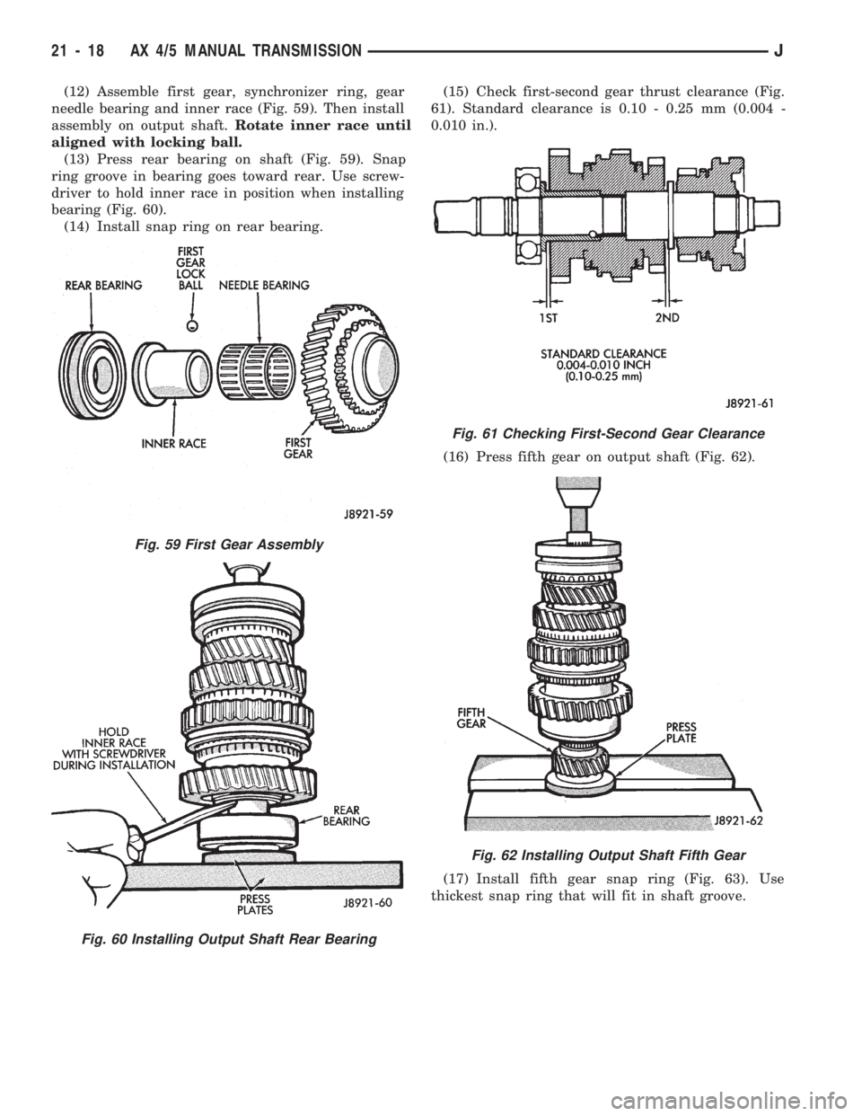 JEEP WRANGLER 1994 Owners Manual Fig. 60 Installing Output Shaft Rear Bearing
Fig. 61 Checking First-Second Gear Clearance
Fig. 62 Installing Output Shaft Fifth Gear
21 - 18 AX 4/5 MANUAL TRANSMISSIONJ JEEP WRANGLER 1994 Owners Manual Fig. 60 Installing Output Shaft Rear Bearing
Fig. 61 Checking First-Second Gear Clearance
Fig. 62 Installing Output Shaft Fifth Gear
21 - 18 AX 4/5 MANUAL TRANSMISSIONJ