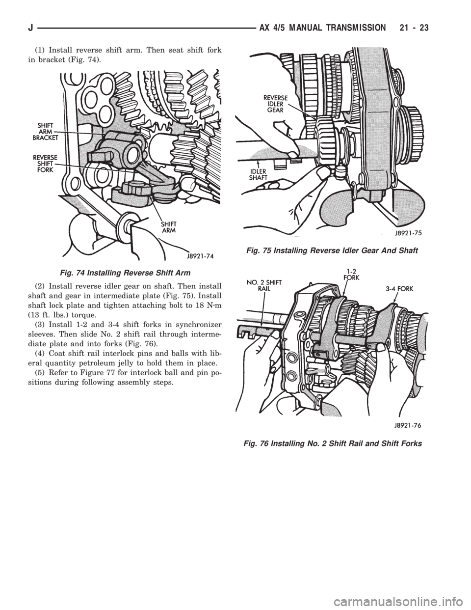 JEEP WRANGLER 1994 Owners Manual Fig. 76 Installing No. 2 Shift Rail and Shift Forks
Fig. 74 Installing Reverse Shift Arm
JAX 4/5 MANUAL TRANSMISSION 21 - 23 JEEP WRANGLER 1994 Owners Manual Fig. 76 Installing No. 2 Shift Rail and Shift Forks
Fig. 74 Installing Reverse Shift Arm
JAX 4/5 MANUAL TRANSMISSION 21 - 23