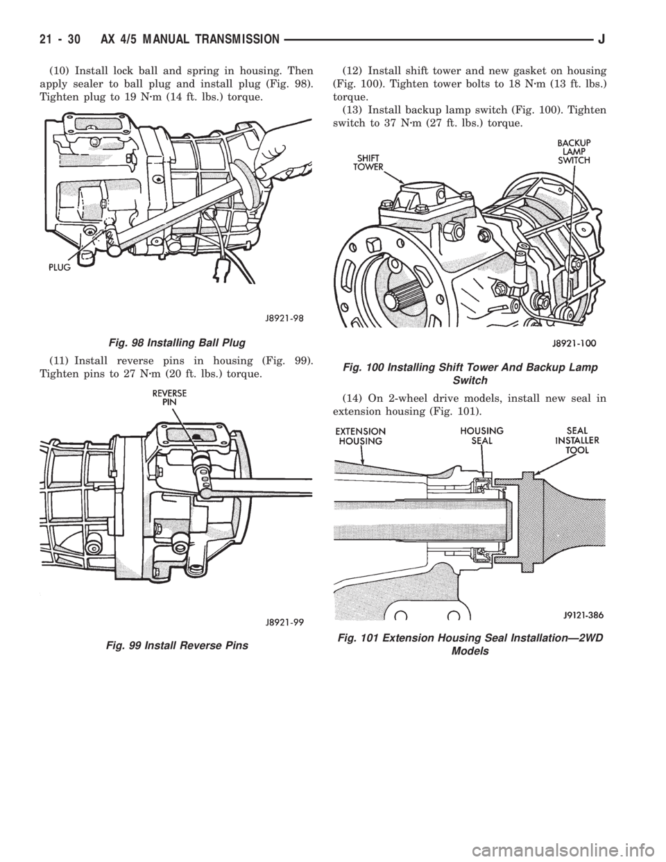 JEEP WRANGLER 1994 Owners Manual Fig. 99 Install Reverse Pins
Fig. 100 Installing Shift Tower And Backup Lamp
Switch
Fig. 101 Extension Housing Seal InstallationÐ2WD
Models
21 - 30 AX 4/5 MANUAL TRANSMISSIONJ JEEP WRANGLER 1994 Owners Manual Fig. 99 Install Reverse Pins
Fig. 100 Installing Shift Tower And Backup Lamp
Switch
Fig. 101 Extension Housing Seal InstallationÐ2WD
Models
21 - 30 AX 4/5 MANUAL TRANSMISSIONJ