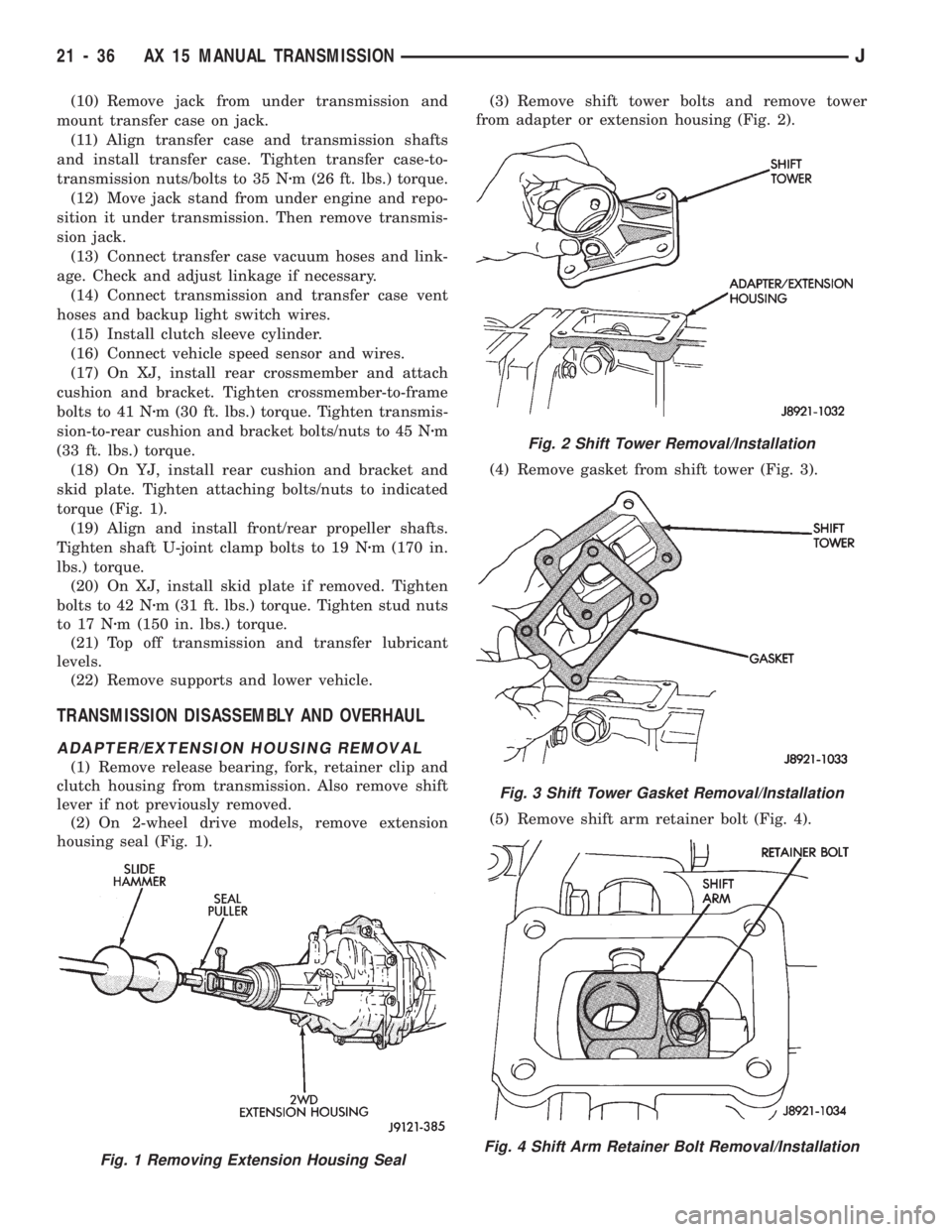 JEEP WRANGLER 1994 Owners Manual Fig. 2 Shift Tower Removal/Installation
Fig. 3 Shift Tower Gasket Removal/Installation
Fig. 4 Shift Arm Retainer Bolt Removal/Installation
21 - 36 AX 15 MANUAL TRANSMISSIONJ JEEP WRANGLER 1994 Owners Manual Fig. 2 Shift Tower Removal/Installation
Fig. 3 Shift Tower Gasket Removal/Installation
Fig. 4 Shift Arm Retainer Bolt Removal/Installation
21 - 36 AX 15 MANUAL TRANSMISSIONJ