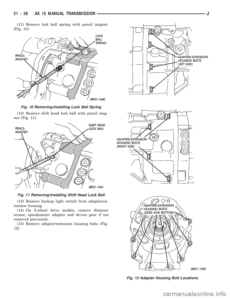 JEEP WRANGLER 1994 Owners Manual Fig. 11 Removing/Installing Shift Head Lock Ball
Fig. 12 Adapter Housing Bolt Locations
21 - 38 AX 15 MANUAL TRANSMISSIONJ JEEP WRANGLER 1994 Owners Manual Fig. 11 Removing/Installing Shift Head Lock Ball
Fig. 12 Adapter Housing Bolt Locations
21 - 38 AX 15 MANUAL TRANSMISSIONJ