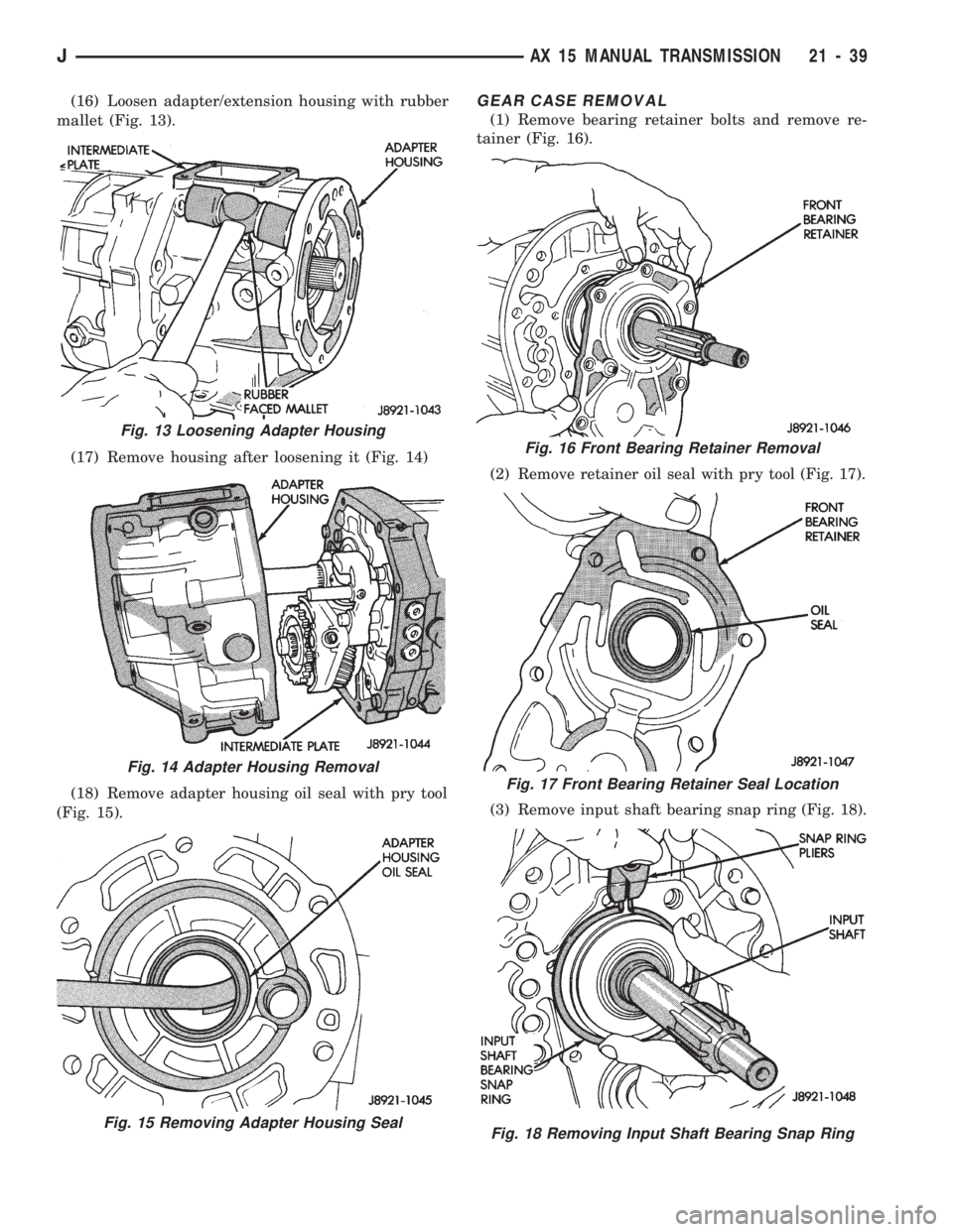 JEEP WRANGLER 1994 Owners Manual Fig. 14 Adapter Housing Removal
Fig. 15 Removing Adapter Housing Seal
Fig. 16 Front Bearing Retainer Removal
Fig. 17 Front Bearing Retainer Seal Location
Fig. 18 Removing Input Shaft Bearing Snap Ring JEEP WRANGLER 1994 Owners Manual Fig. 14 Adapter Housing Removal
Fig. 15 Removing Adapter Housing Seal
Fig. 16 Front Bearing Retainer Removal
Fig. 17 Front Bearing Retainer Seal Location
Fig. 18 Removing Input Shaft Bearing Snap Ring