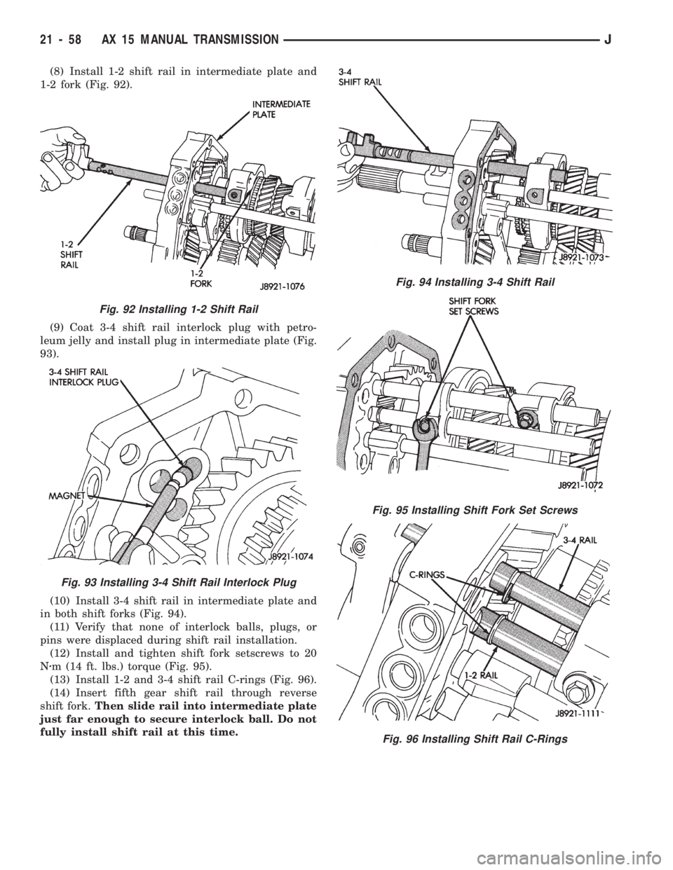 JEEP WRANGLER 1994  Owners Manual Fig. 95 Installing Shift Fork Set Screws
Fig. 96 Installing Shift Rail C-Rings
Fig. 92 Installing 1-2 Shift Rail
Fig. 93 Installing 3-4 Shift Rail Interlock Plug
21 - 58 AX 15 MANUAL TRANSMISSIONJ 