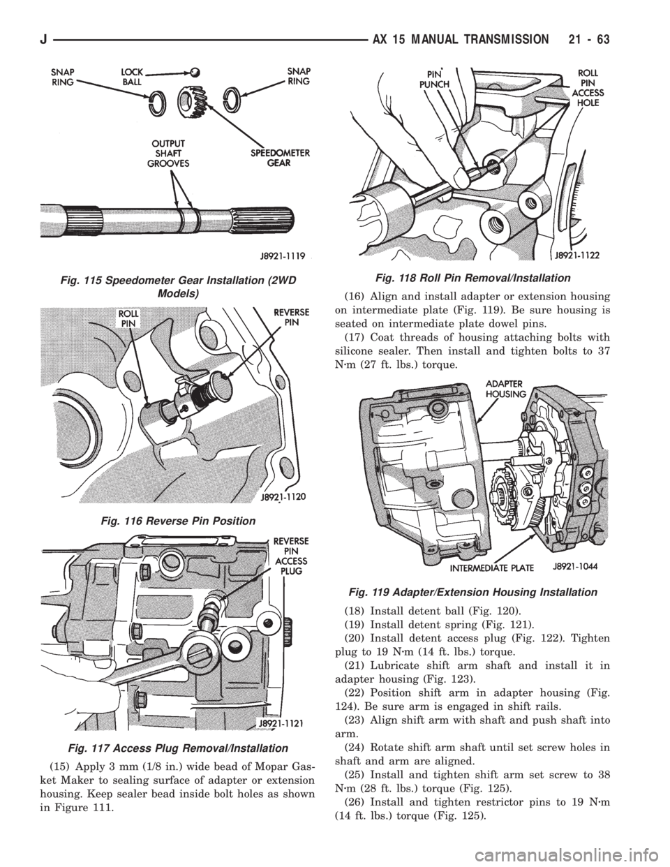 JEEP WRANGLER 1994 Owners Manual Fig. 116 Reverse Pin Position
Fig. 117 Access Plug Removal/Installation
Fig. 118 Roll Pin Removal/Installation
Fig. 119 Adapter/Extension Housing Installation
JAX 15 MANUAL TRANSMISSION 21 - 63 JEEP WRANGLER 1994 Owners Manual Fig. 116 Reverse Pin Position
Fig. 117 Access Plug Removal/Installation
Fig. 118 Roll Pin Removal/Installation
Fig. 119 Adapter/Extension Housing Installation
JAX 15 MANUAL TRANSMISSION 21 - 63