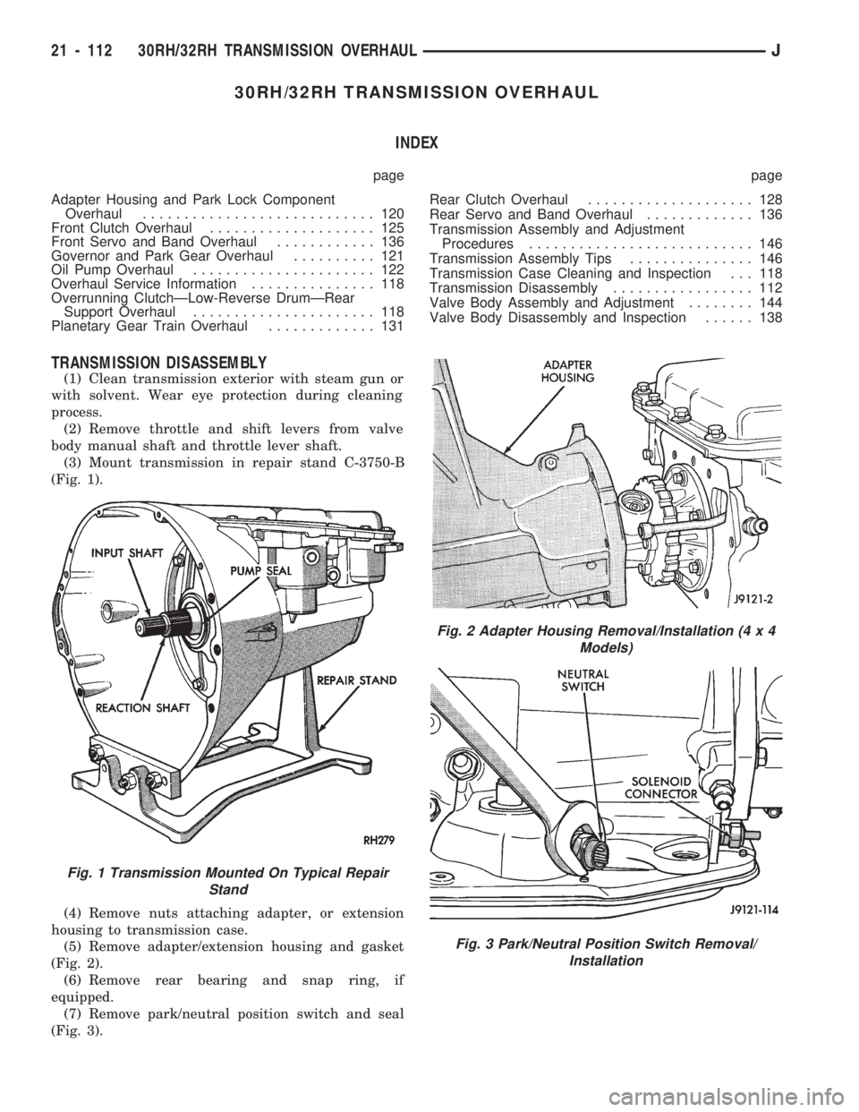 JEEP WRANGLER 1994 Owners Manual Fig. 2 Adapter Housing Removal/Installation (4 x 4
Models)
Fig. 3 Park/Neutral Position Switch Removal/
Installation
21 - 112 30RH/32RH TRANSMISSION OVERHAULJ JEEP WRANGLER 1994 Owners Manual Fig. 2 Adapter Housing Removal/Installation (4 x 4
Models)
Fig. 3 Park/Neutral Position Switch Removal/
Installation
21 - 112 30RH/32RH TRANSMISSION OVERHAULJ