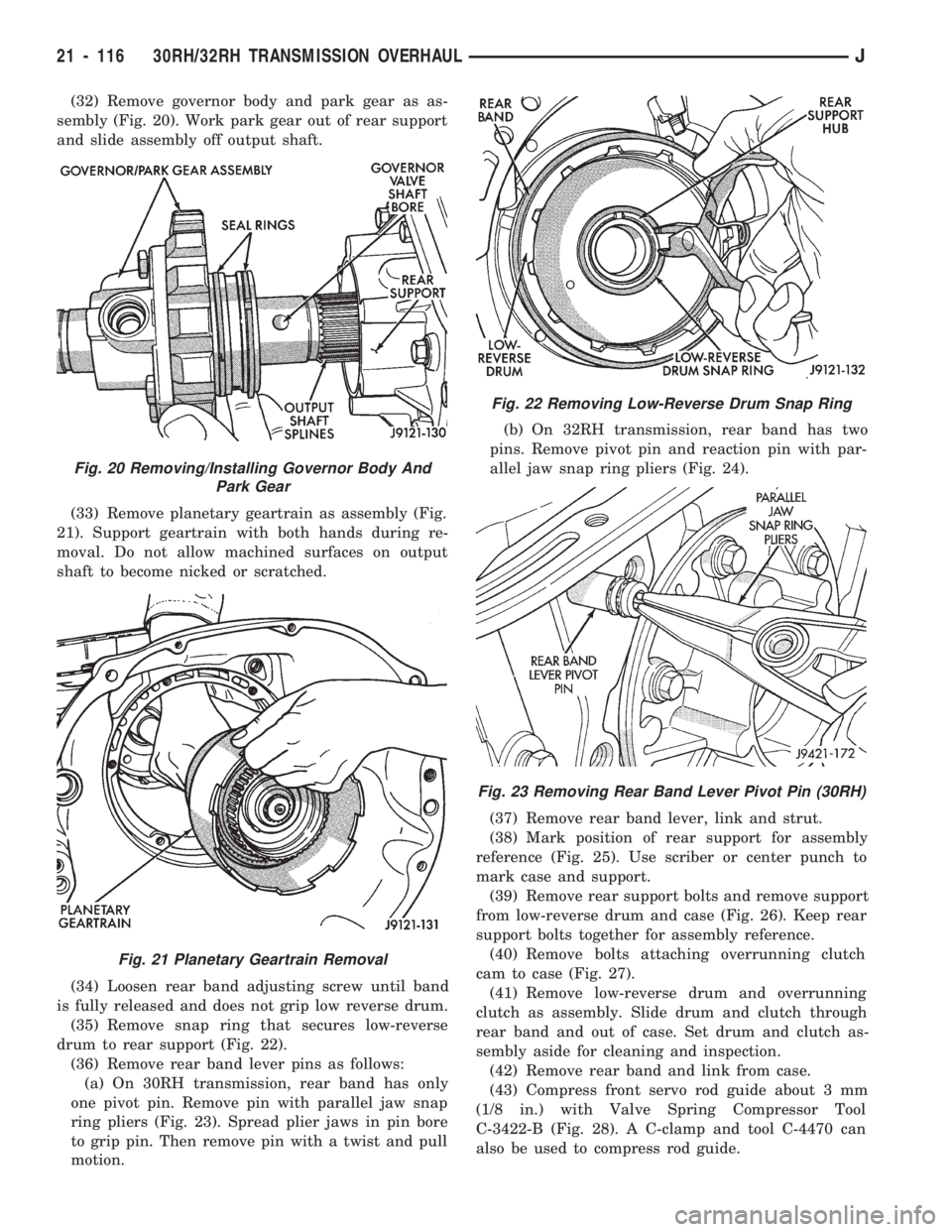 JEEP WRANGLER 1994 Owners Manual Fig. 21 Planetary Geartrain Removal
Fig. 22 Removing Low-Reverse Drum Snap Ring
Fig. 23 Removing Rear Band Lever Pivot Pin (30RH)
21 - 116 30RH/32RH TRANSMISSION OVERHAULJ JEEP WRANGLER 1994 Owners Manual Fig. 21 Planetary Geartrain Removal
Fig. 22 Removing Low-Reverse Drum Snap Ring
Fig. 23 Removing Rear Band Lever Pivot Pin (30RH)
21 - 116 30RH/32RH TRANSMISSION OVERHAULJ