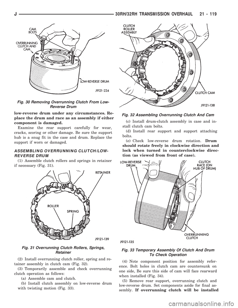 JEEP WRANGLER 1994 Owners Manual Fig. 31 Overrunning Clutch Rollers, Springs,
Retainer
Fig. 32 Assembling Overrunning Clutch And Cam
Fig. 33 Temporary Assembly Of Clutch And Drum
To Check Operation
J30RH/32RH TRANSMISSION OVERHAUL 21 JEEP WRANGLER 1994 Owners Manual Fig. 31 Overrunning Clutch Rollers, Springs,
Retainer
Fig. 32 Assembling Overrunning Clutch And Cam
Fig. 33 Temporary Assembly Of Clutch And Drum
To Check Operation
J30RH/32RH TRANSMISSION OVERHAUL 21