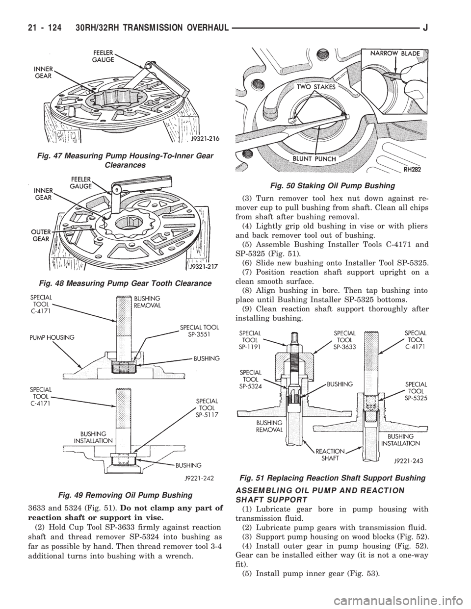 JEEP WRANGLER 1994  Owners Manual Fig. 48 Measuring Pump Gear Tooth Clearance
Fig. 49 Removing Oil Pump Bushing
Fig. 50 Staking Oil Pump Bushing
Fig. 51 Replacing Reaction Shaft Support Bushing
21 - 124 30RH/32RH TRANSMISSION OVERHAUL