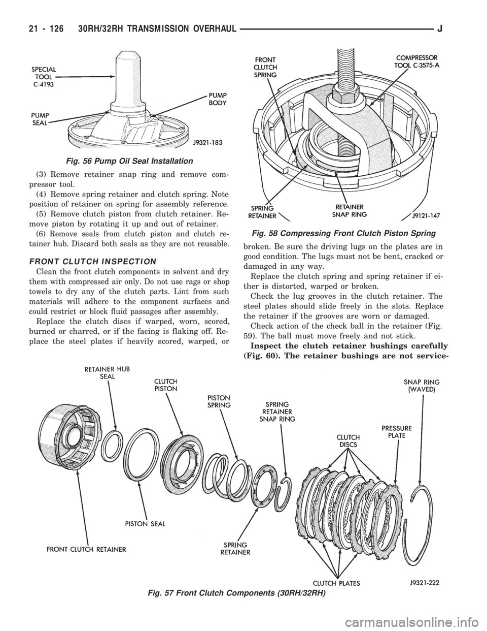 JEEP WRANGLER 1994 Owners Manual Fig. 57 Front Clutch Components (30RH/32RH)
Fig. 58 Compressing Front Clutch Piston Spring
21 - 126 30RH/32RH TRANSMISSION OVERHAULJ JEEP WRANGLER 1994 Owners Manual Fig. 57 Front Clutch Components (30RH/32RH)
Fig. 58 Compressing Front Clutch Piston Spring
21 - 126 30RH/32RH TRANSMISSION OVERHAULJ