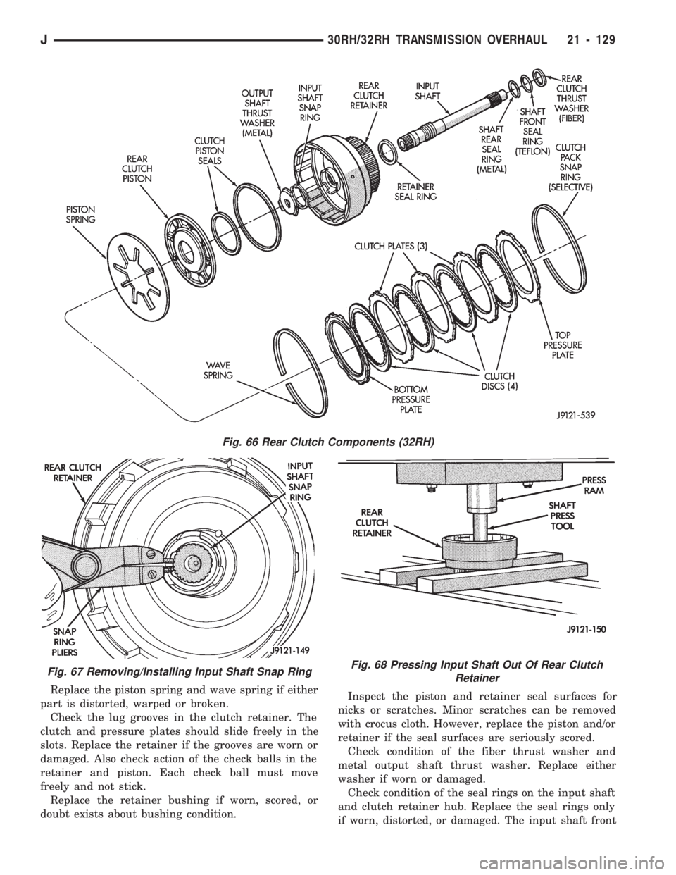 JEEP WRANGLER 1994 Owners Manual Fig. 67 Removing/Installing Input Shaft Snap RingFig. 68 Pressing Input Shaft Out Of Rear Clutch
Retainer
J30RH/32RH TRANSMISSION OVERHAUL 21 - 129 JEEP WRANGLER 1994 Owners Manual Fig. 67 Removing/Installing Input Shaft Snap RingFig. 68 Pressing Input Shaft Out Of Rear Clutch
Retainer
J30RH/32RH TRANSMISSION OVERHAUL 21 - 129