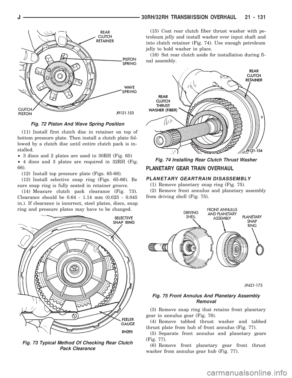 JEEP WRANGLER 1994 Owners Manual Fig. 73 Typical Method Of Checking Rear Clutch
Pack Clearance
Fig. 74 Installing Rear Clutch Thrust Washer
Fig. 75 Front Annulus And Planetary Assembly
Removal
J30RH/32RH TRANSMISSION OVERHAUL 21 - 13 JEEP WRANGLER 1994 Owners Manual Fig. 73 Typical Method Of Checking Rear Clutch
Pack Clearance
Fig. 74 Installing Rear Clutch Thrust Washer
Fig. 75 Front Annulus And Planetary Assembly
Removal
J30RH/32RH TRANSMISSION OVERHAUL 21 - 13