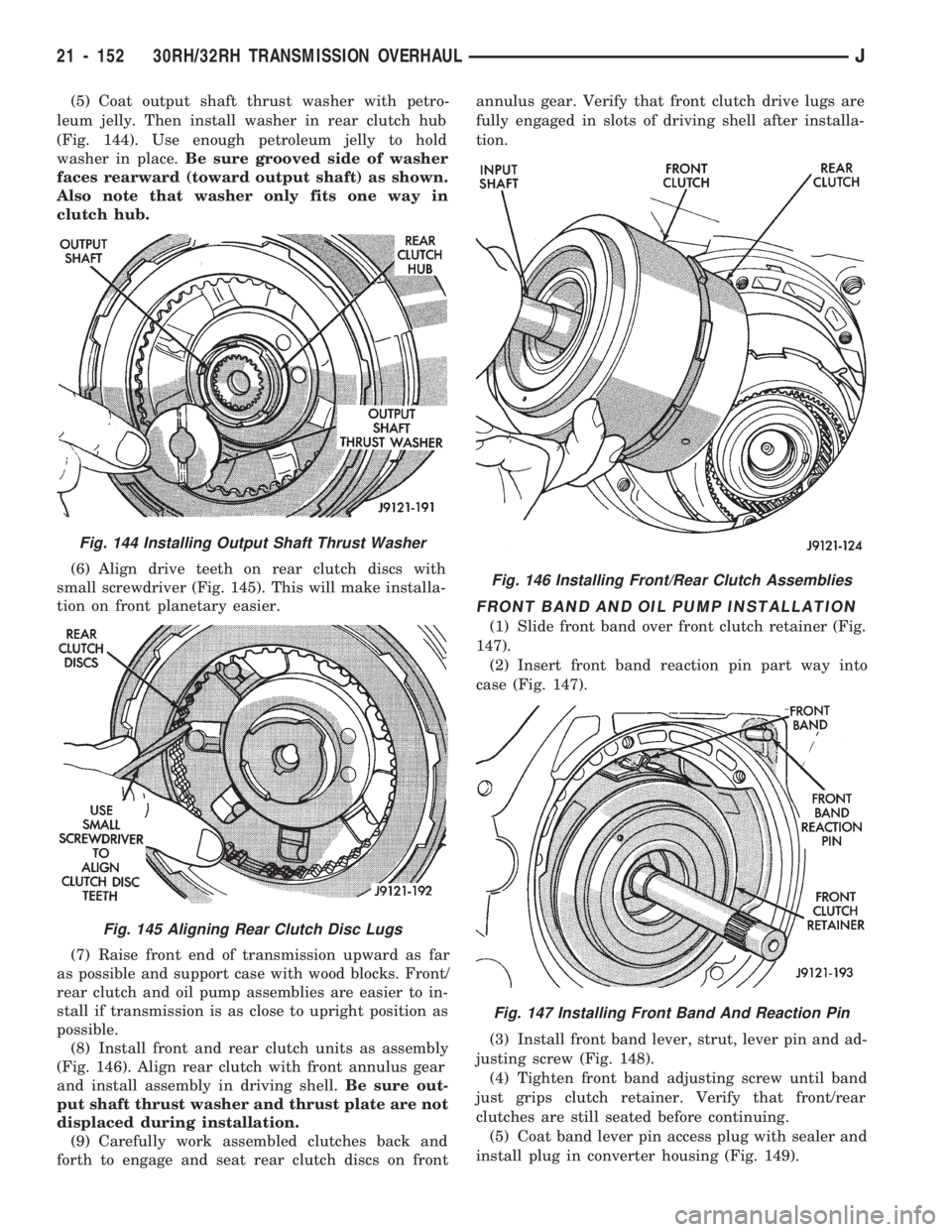 JEEP WRANGLER 1994 Owners Manual Fig. 145 Aligning Rear Clutch Disc Lugs
Fig. 146 Installing Front/Rear Clutch Assemblies
Fig. 147 Installing Front Band And Reaction Pin
21 - 152 30RH/32RH TRANSMISSION OVERHAULJ JEEP WRANGLER 1994 Owners Manual Fig. 145 Aligning Rear Clutch Disc Lugs
Fig. 146 Installing Front/Rear Clutch Assemblies
Fig. 147 Installing Front Band And Reaction Pin
21 - 152 30RH/32RH TRANSMISSION OVERHAULJ