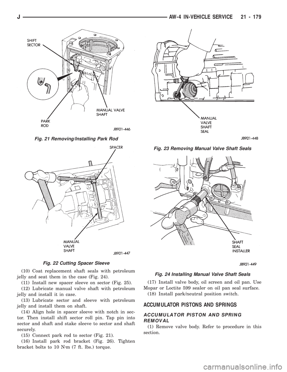 JEEP WRANGLER 1994 Owners Manual Fig. 24 Installing Manual Valve Shaft Seals
Fig. 21 Removing/Installing Park Rod
Fig. 22 Cutting Spacer Sleeve
JAW-4 IN-VEHICLE SERVICE 21 - 179 JEEP WRANGLER 1994 Owners Manual Fig. 24 Installing Manual Valve Shaft Seals
Fig. 21 Removing/Installing Park Rod
Fig. 22 Cutting Spacer Sleeve
JAW-4 IN-VEHICLE SERVICE 21 - 179
