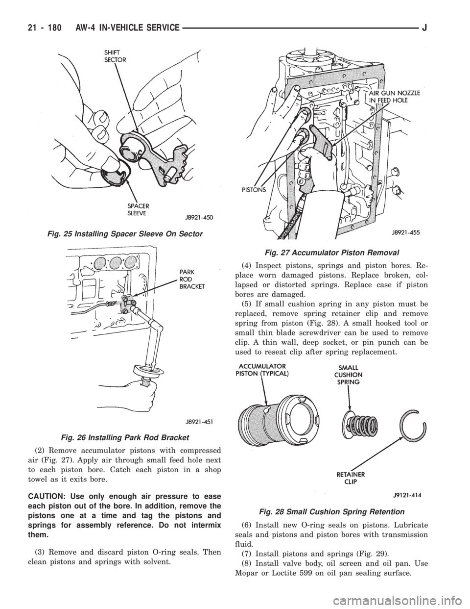 JEEP WRANGLER 1994 Owners Manual Fig. 26 Installing Park Rod Bracket
Fig. 27 Accumulator Piston Removal
Fig. 28 Small Cushion Spring Retention
21 - 180 AW-4 IN-VEHICLE SERVICEJ JEEP WRANGLER 1994 Owners Manual Fig. 26 Installing Park Rod Bracket
Fig. 27 Accumulator Piston Removal
Fig. 28 Small Cushion Spring Retention
21 - 180 AW-4 IN-VEHICLE SERVICEJ