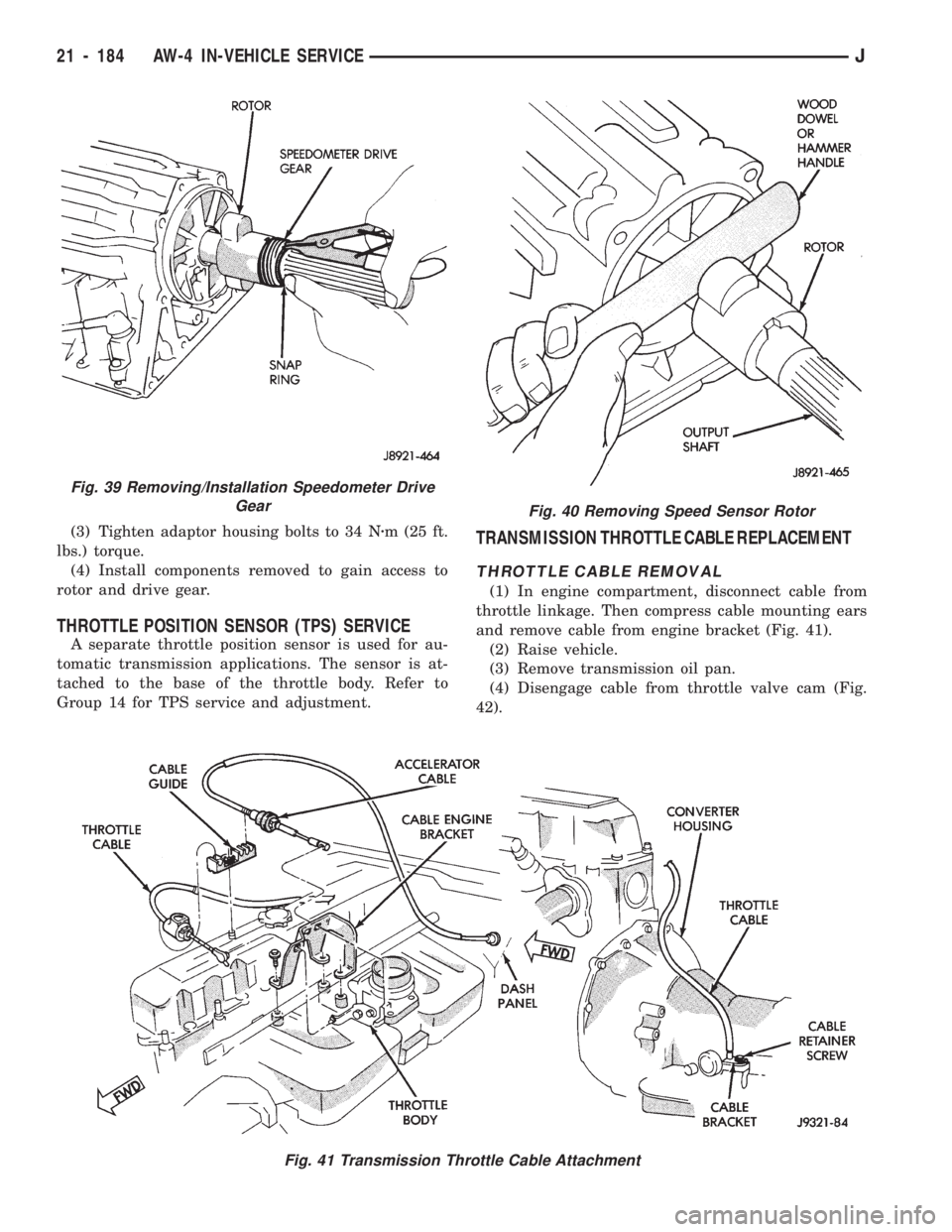 JEEP WRANGLER 1994 Owners Manual Fig. 40 Removing Speed Sensor Rotor
Fig. 39 Removing/Installation Speedometer Drive
Gear
21 - 184 AW-4 IN-VEHICLE SERVICEJ JEEP WRANGLER 1994 Owners Manual Fig. 40 Removing Speed Sensor Rotor
Fig. 39 Removing/Installation Speedometer Drive
Gear
21 - 184 AW-4 IN-VEHICLE SERVICEJ