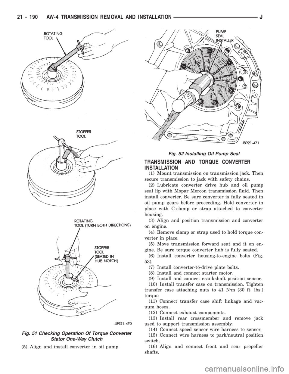 JEEP WRANGLER 1994 Owners Manual Fig. 52 Installing Oil Pump Seal
21 - 190 AW-4 TRANSMISSION REMOVAL AND INSTALLATIONJ JEEP WRANGLER 1994 Owners Manual Fig. 52 Installing Oil Pump Seal
21 - 190 AW-4 TRANSMISSION REMOVAL AND INSTALLATIONJ