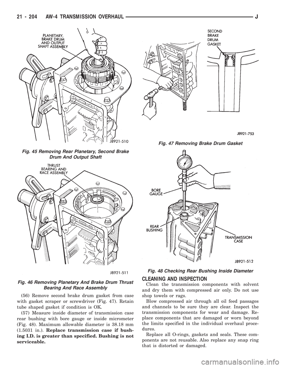 JEEP WRANGLER 1994 Owners Manual Fig. 46 Removing Planetary And Brake Drum Thrust
Bearing And Race Assembly
Fig. 47 Removing Brake Drum Gasket
Fig. 48 Checking Rear Bushing Inside Diameter
21 - 204 AW-4 TRANSMISSION OVERHAULJ JEEP WRANGLER 1994 Owners Manual Fig. 46 Removing Planetary And Brake Drum Thrust
Bearing And Race Assembly
Fig. 47 Removing Brake Drum Gasket
Fig. 48 Checking Rear Bushing Inside Diameter
21 - 204 AW-4 TRANSMISSION OVERHAULJ