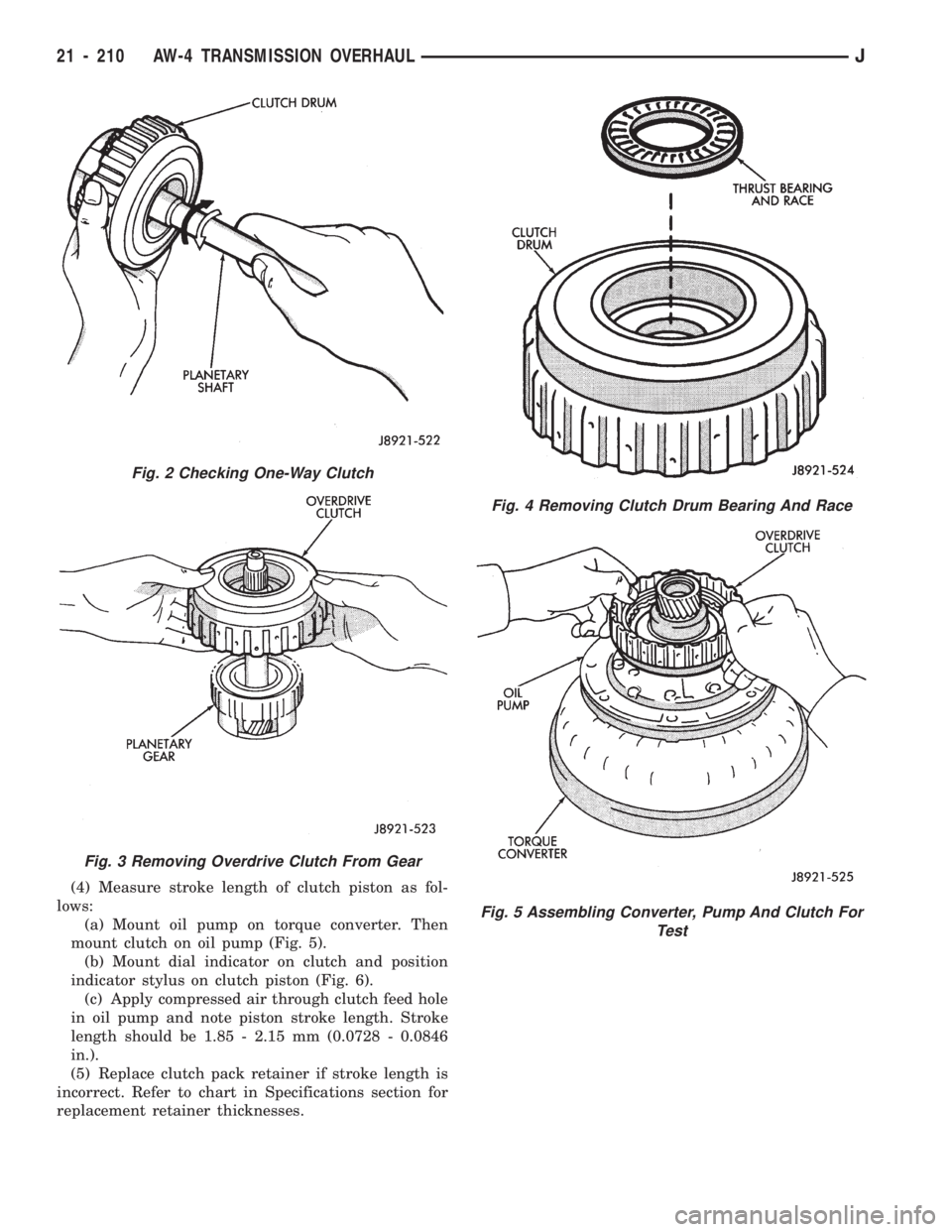 JEEP WRANGLER 1994 Owners Manual Fig. 3 Removing Overdrive Clutch From Gear
Fig. 4 Removing Clutch Drum Bearing And Race
Fig. 5 Assembling Converter, Pump And Clutch For
Test
21 - 210 AW-4 TRANSMISSION OVERHAULJ JEEP WRANGLER 1994 Owners Manual Fig. 3 Removing Overdrive Clutch From Gear
Fig. 4 Removing Clutch Drum Bearing And Race
Fig. 5 Assembling Converter, Pump And Clutch For
Test
21 - 210 AW-4 TRANSMISSION OVERHAULJ